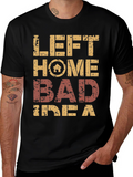 Left Home Bad Idea T-Shirt Novelty Graphic Tee