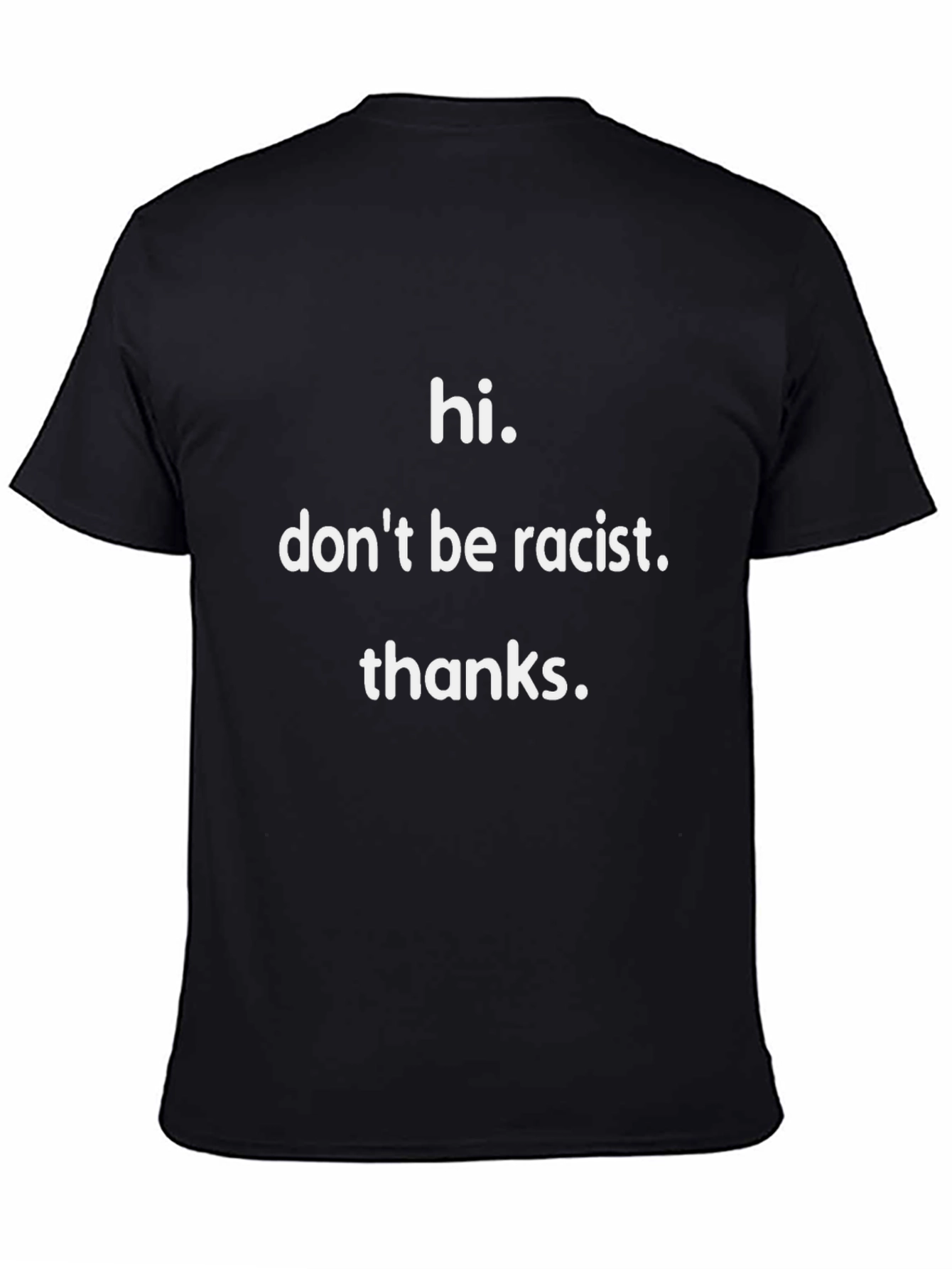 Anti-Racism T-Shirt - Hi. Dont be racist. thanks.