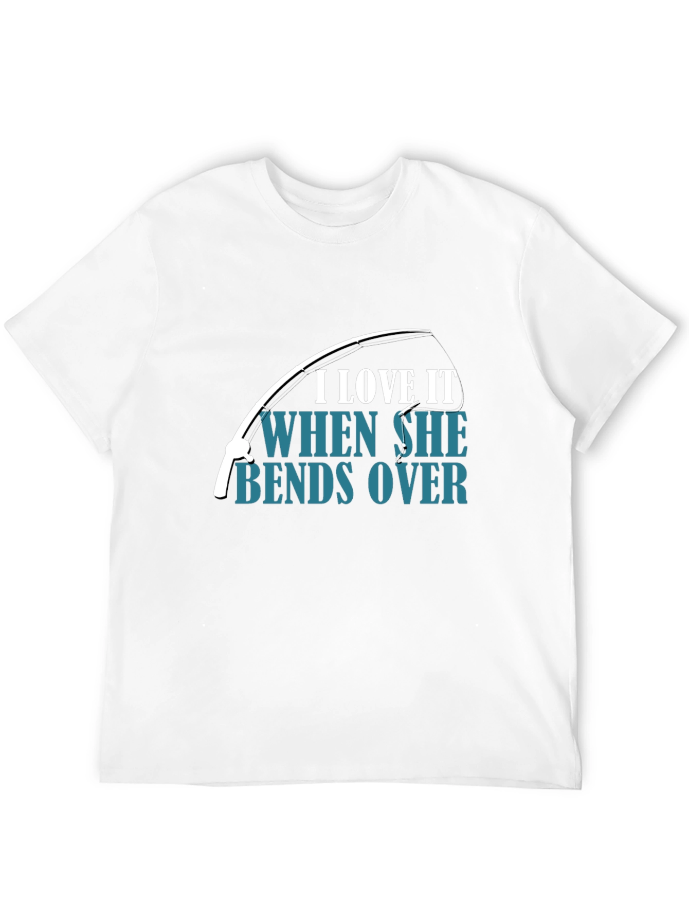 Fishing Humor T-Shirt - I Love When She Bends Over