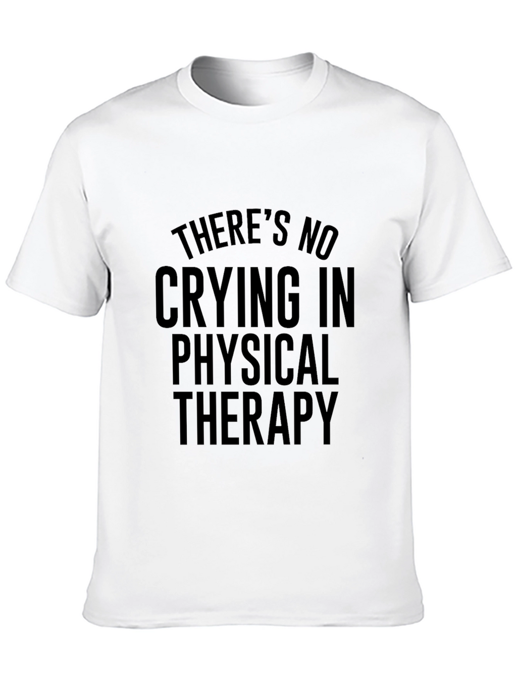 Funny Physical Therapy T-Shirt - No Crying in Therapy