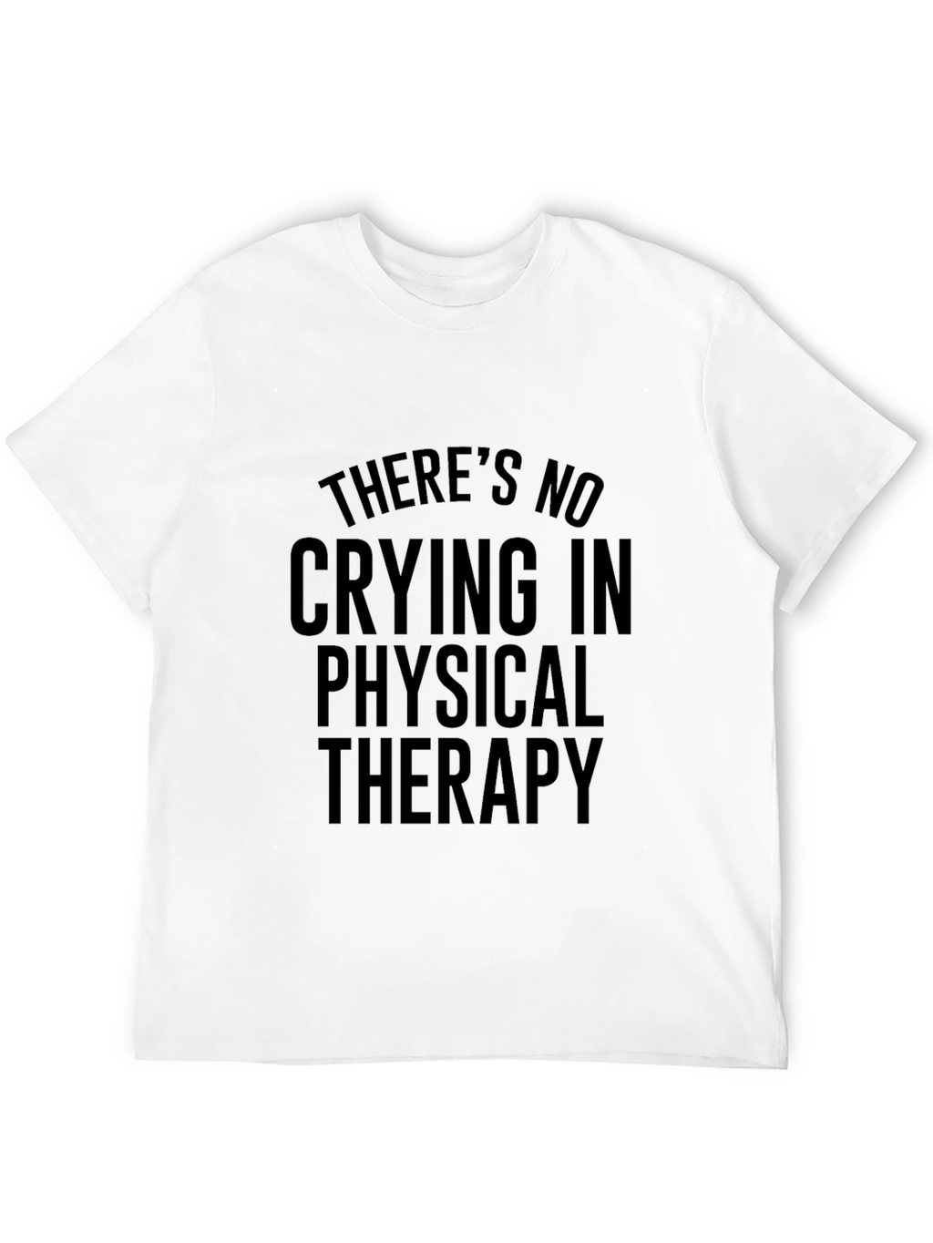Funny Physical Therapy T-Shirt - No Crying in Therapy
