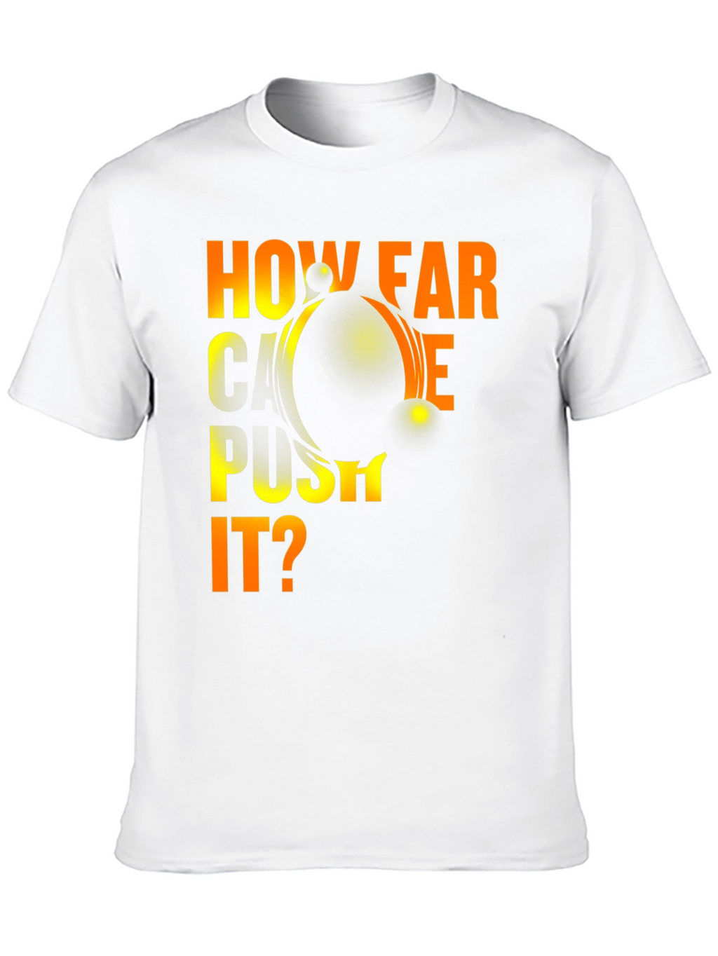 How Far Can You Push It? Graphic T-Shirt