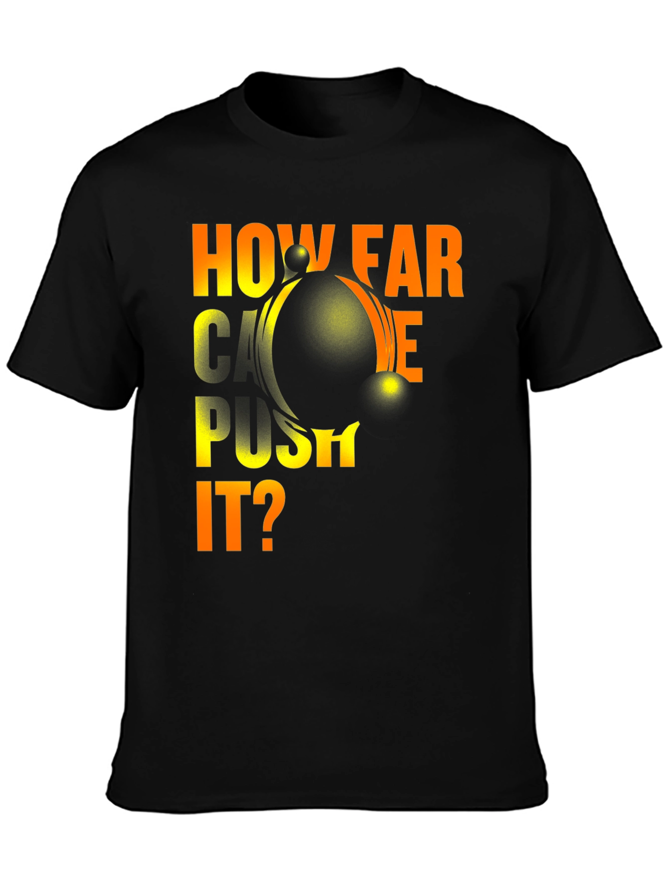 How Far Can You Push It? Graphic T-Shirt