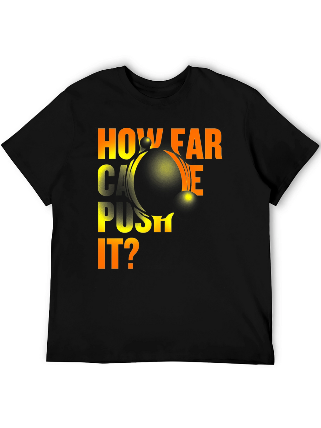 How Far Can You Push It? Graphic T-Shirt