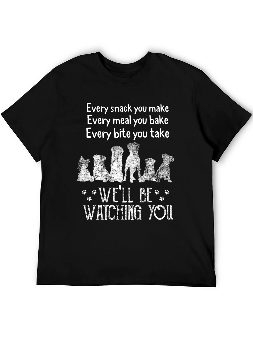 Dog Lover T-Shirt: Every Snack You Make