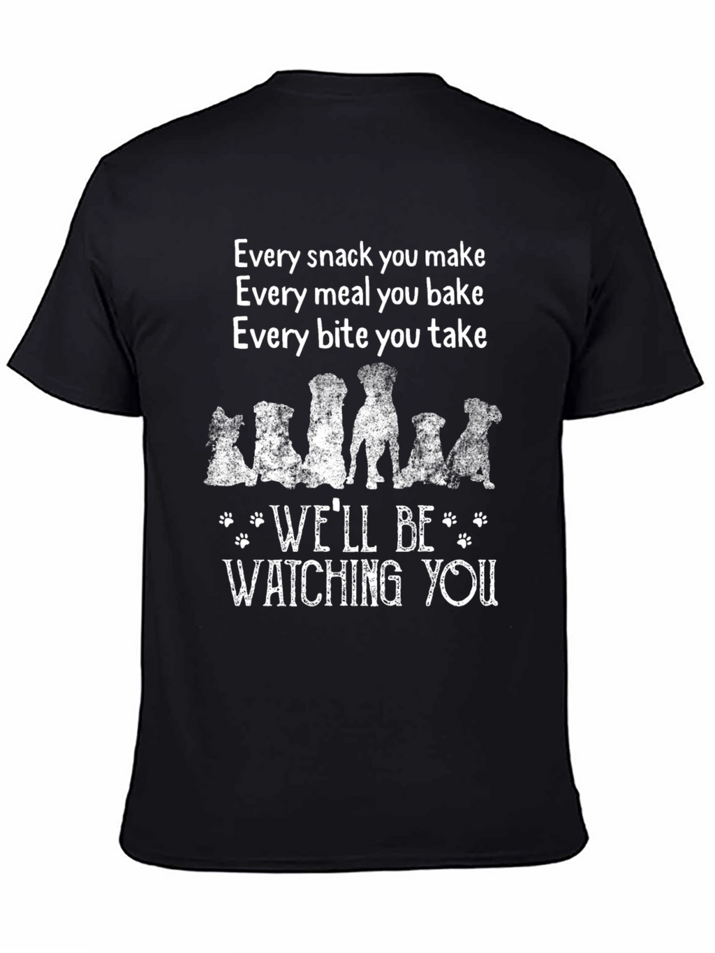 Dog Lover T-Shirt: Every Snack You Make