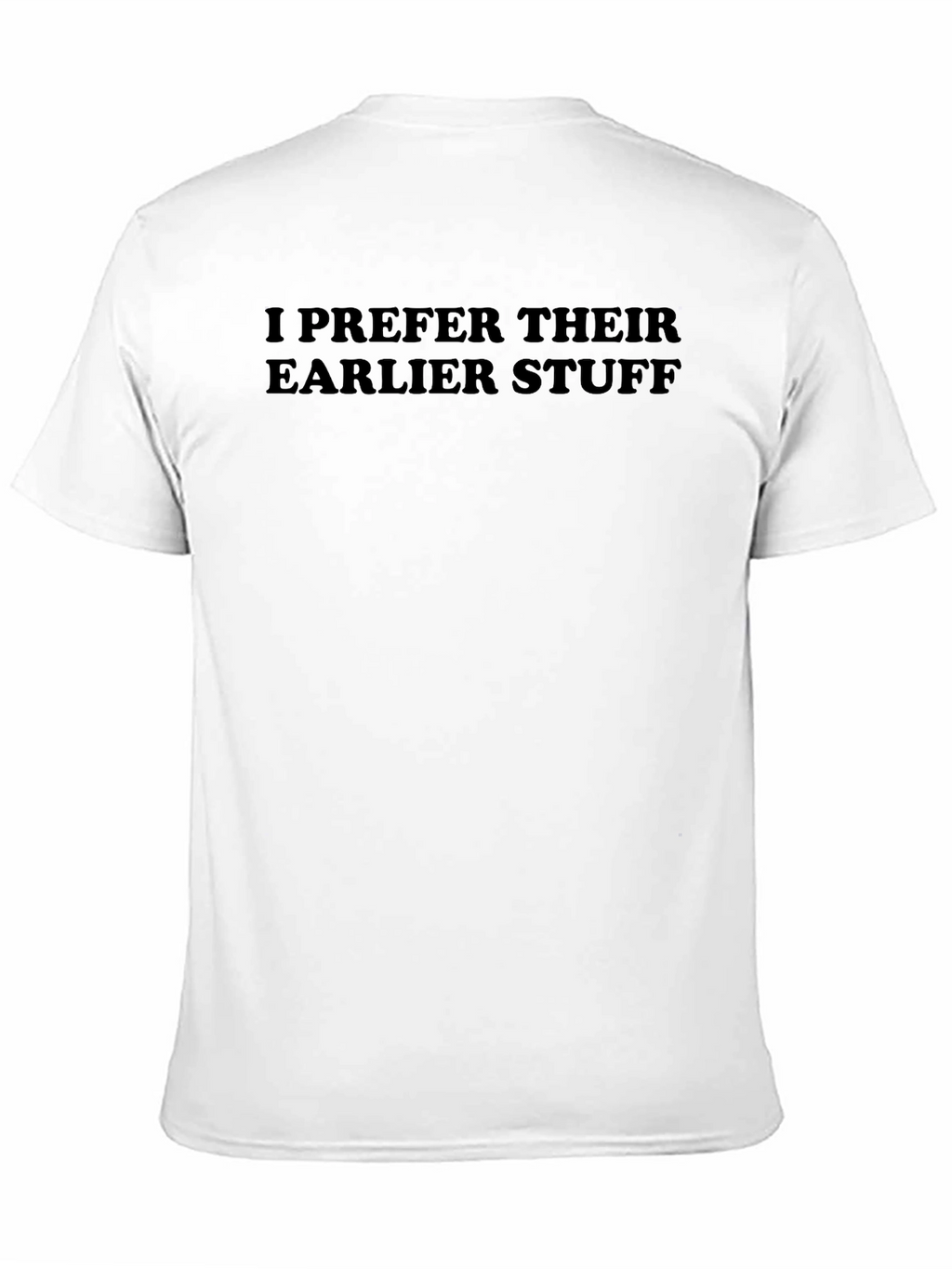 I Prefer Their Earlier Stuff Graphic Tee