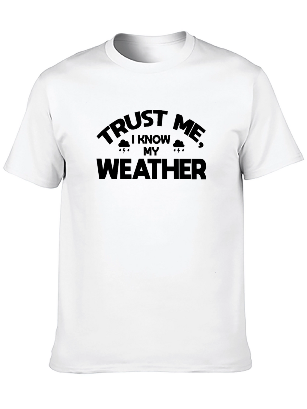 Trust Me I Know My Weather - Graphic Tee