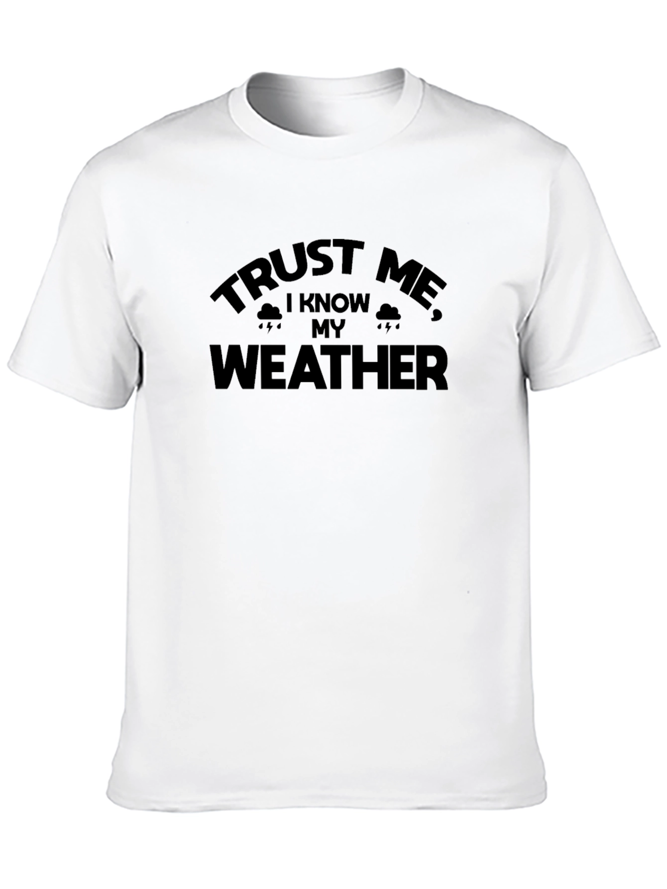 Trust Me I Know My Weather - Graphic Tee