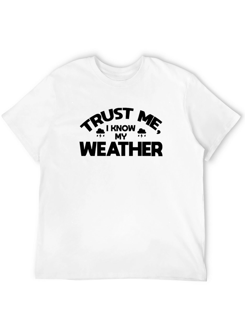 Trust Me I Know My Weather - Graphic Tee