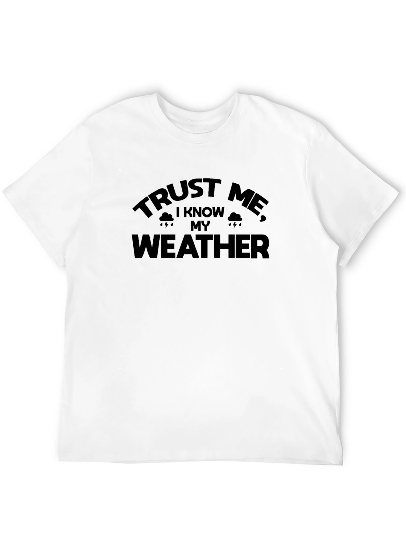Trust Me I Know My Weather - Graphic Tee
