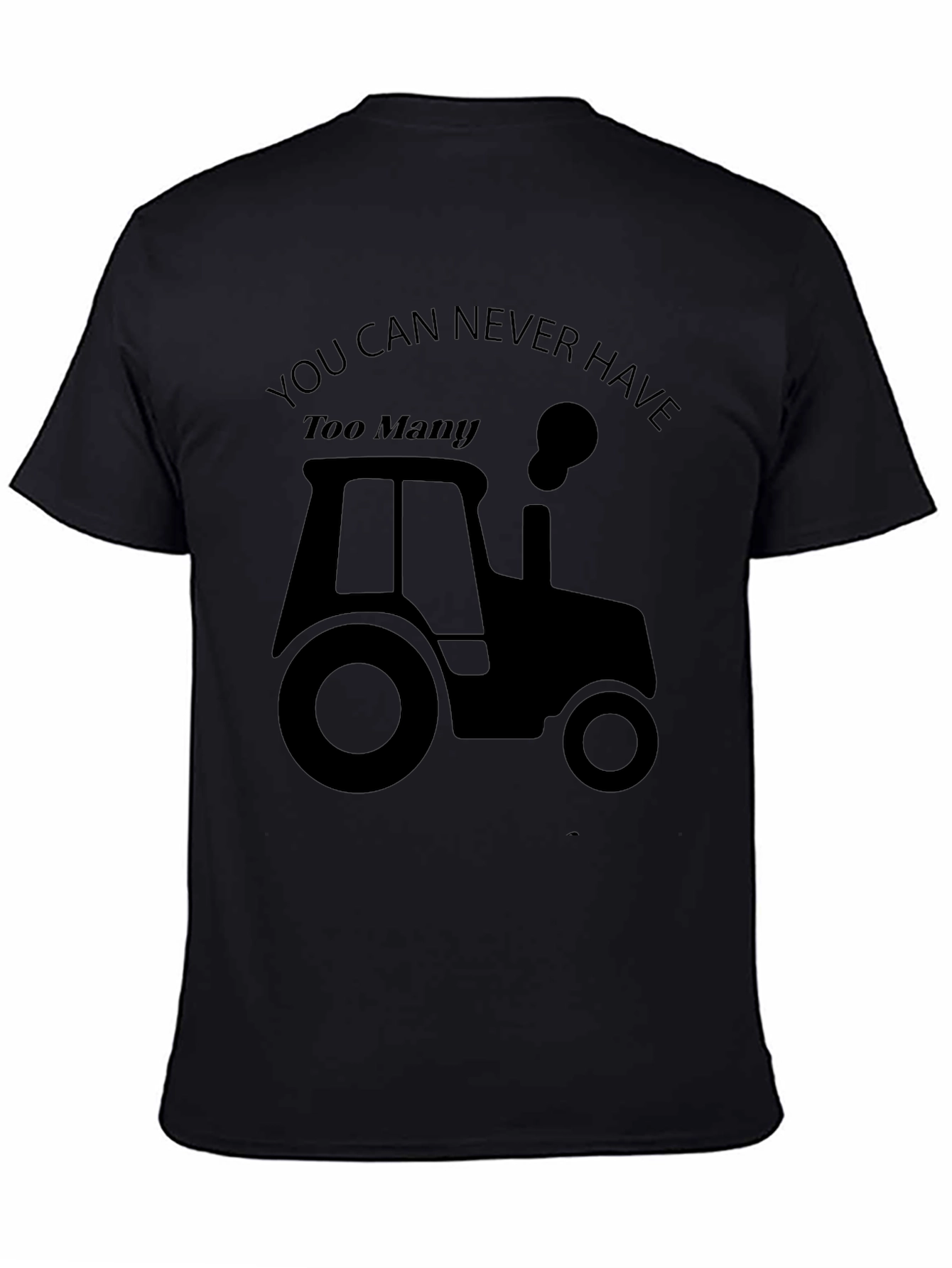 Funny Tractor T-Shirt | You Can Never Have Too Many