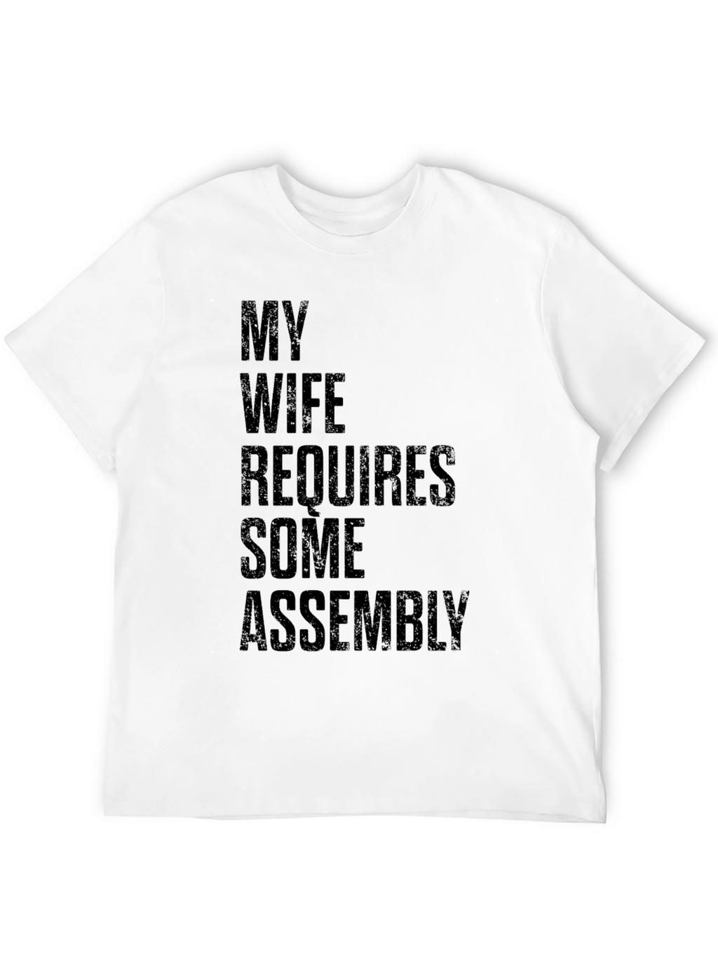 My Wife Requires Some Assembly Graphic Tee