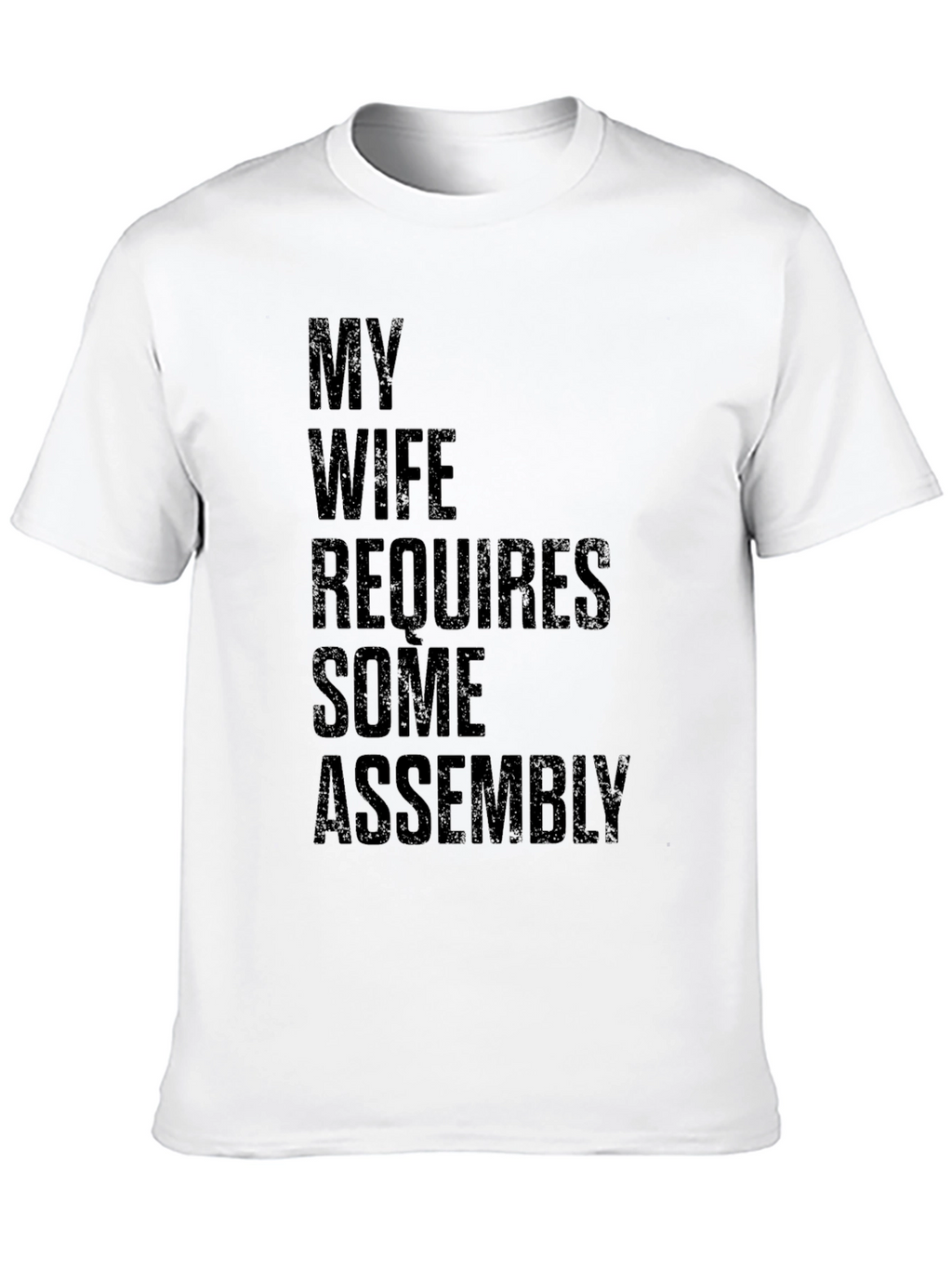 My Wife Requires Some Assembly Graphic Tee