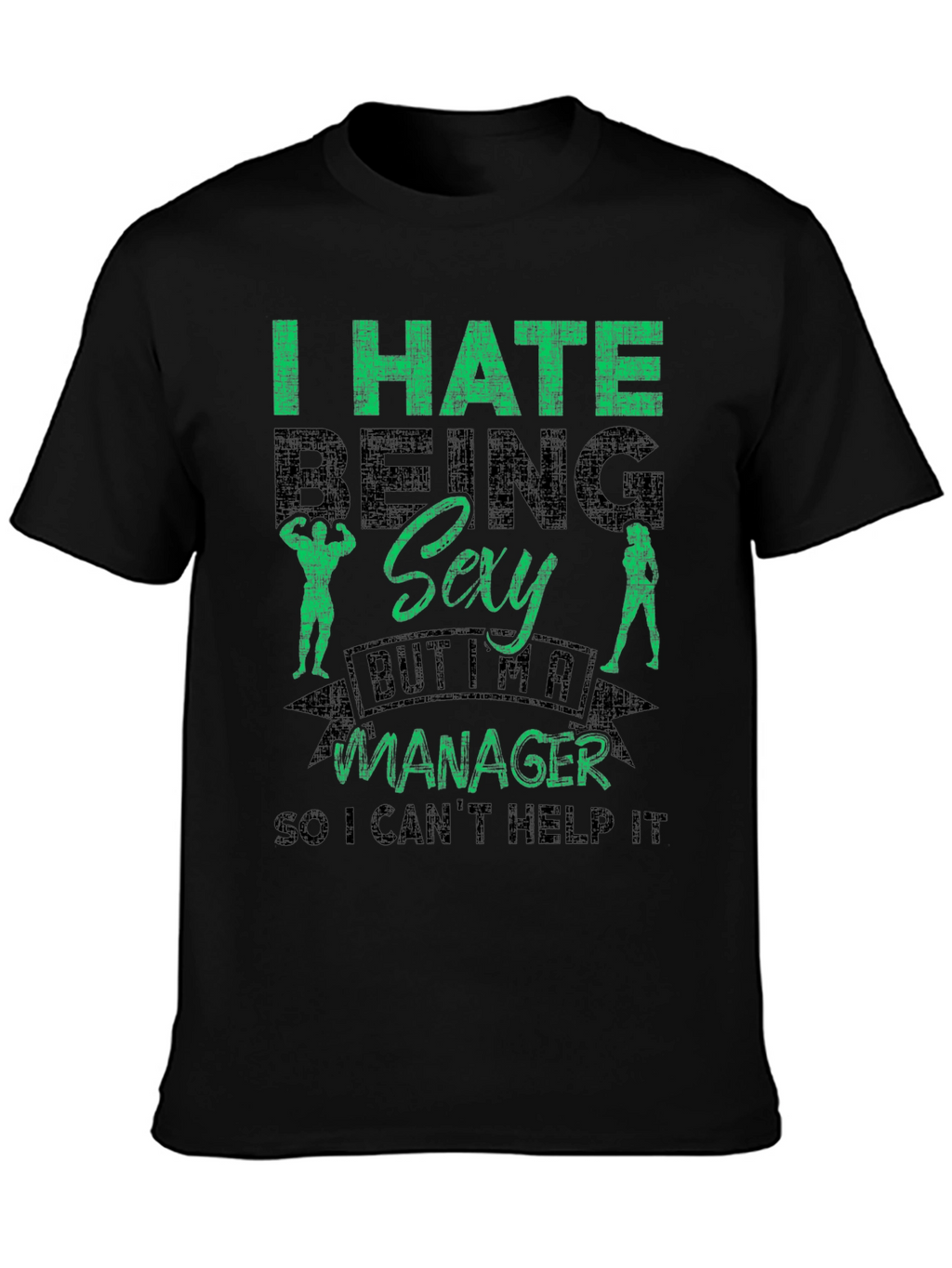 Funny Manager T-Shirt - I Hate Being Sexy