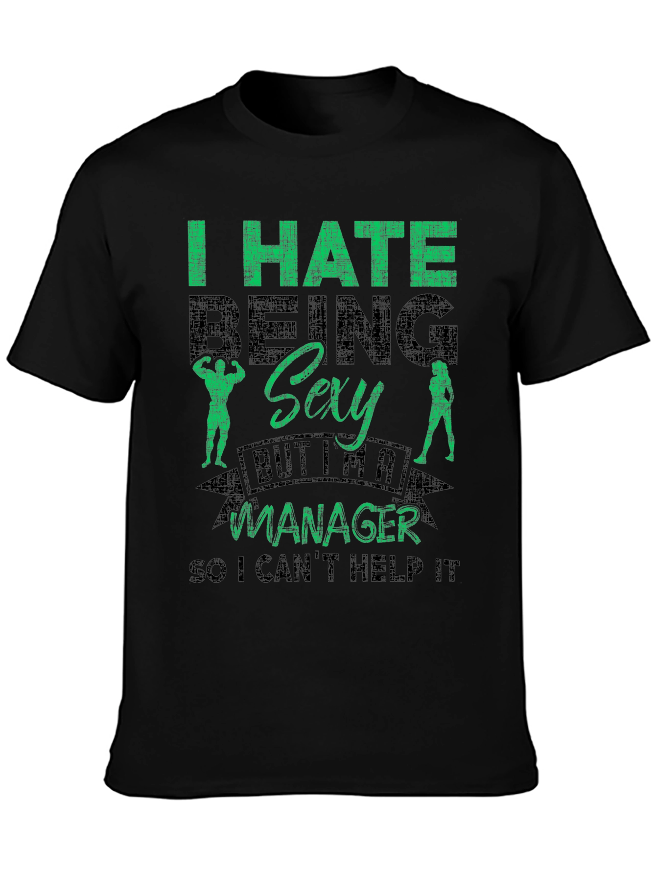 Funny Manager T-Shirt - I Hate Being Sexy