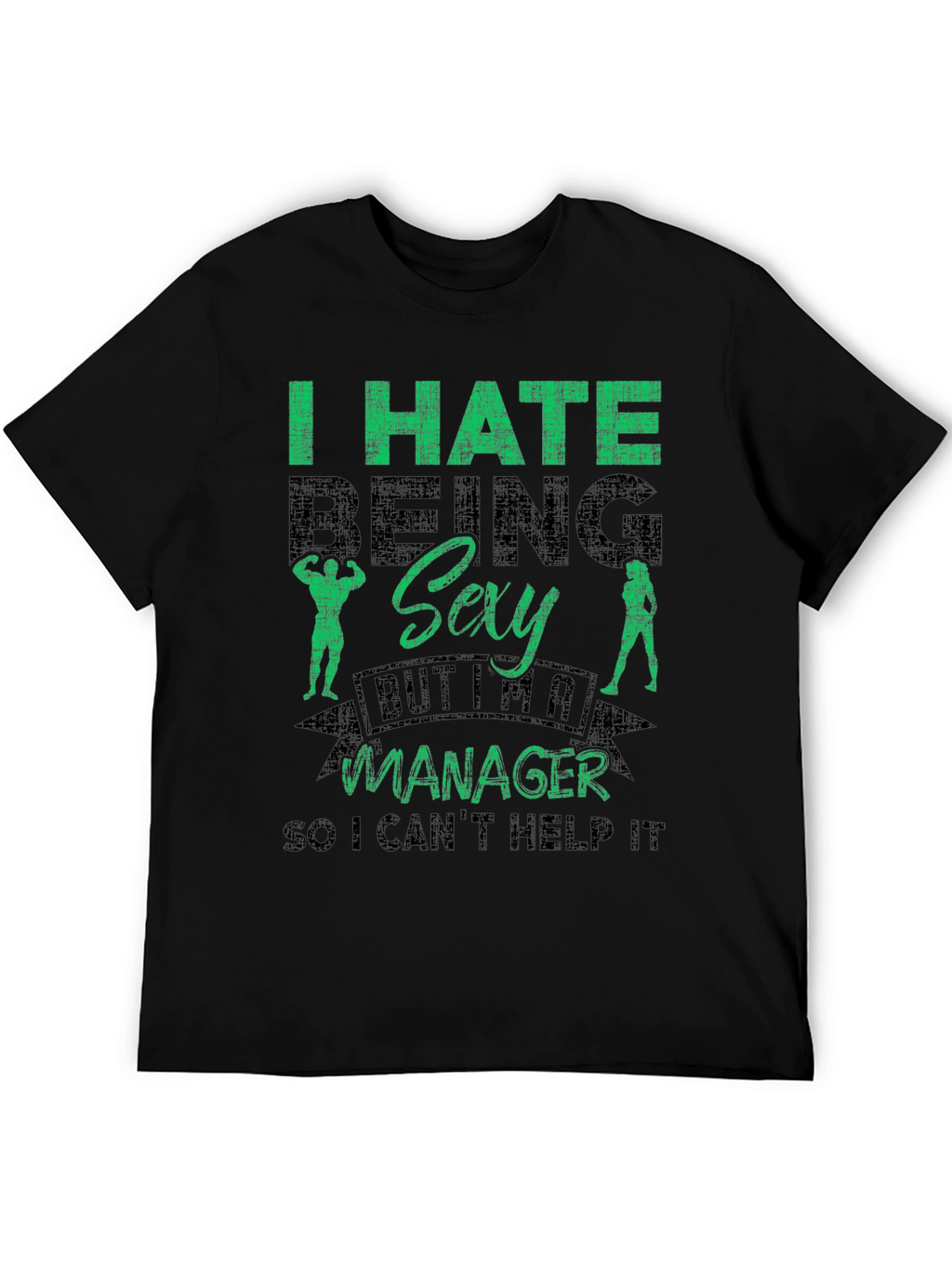 Funny Manager T-Shirt - I Hate Being Sexy