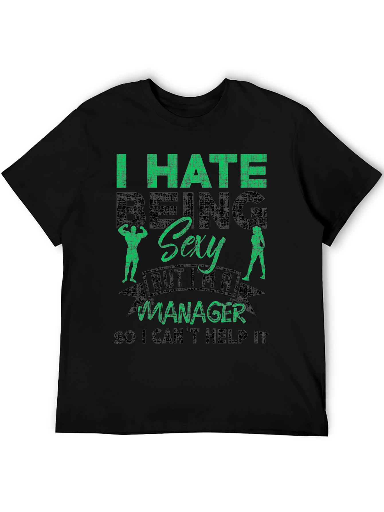 Funny Manager T-Shirt - I Hate Being Sexy