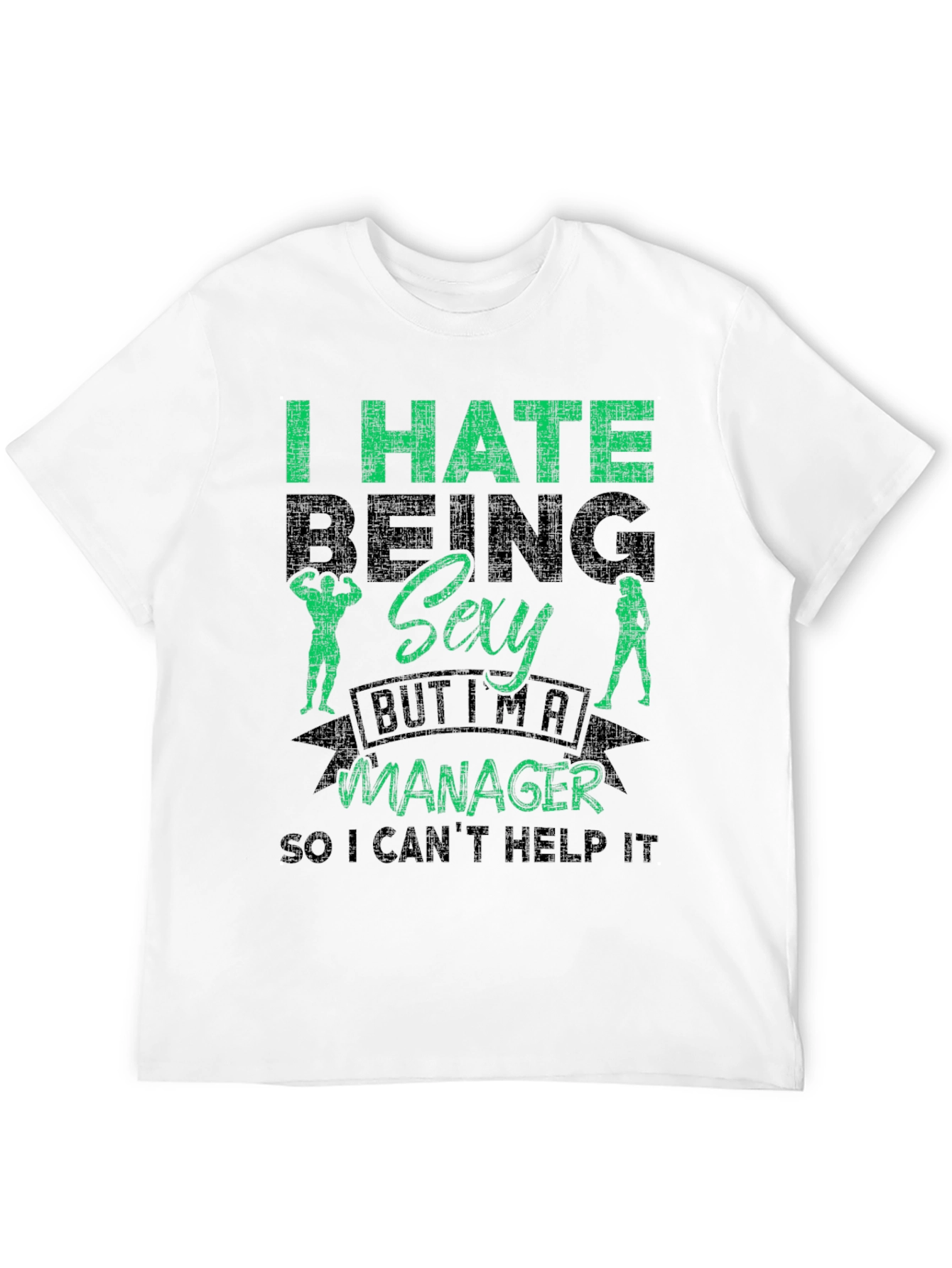 Funny Manager T-Shirt - I Hate Being Sexy