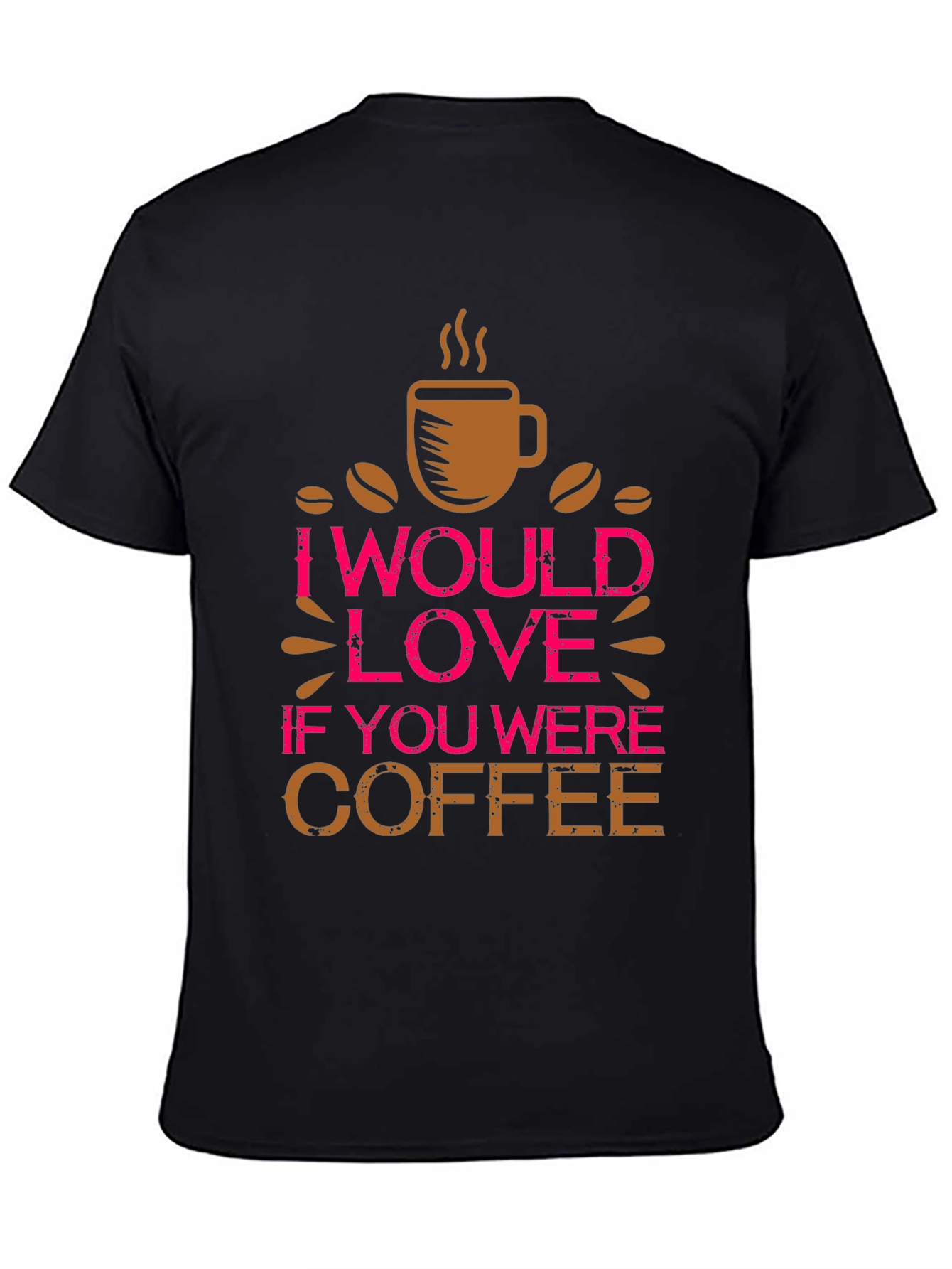 Coffee Lover Tee - I Would Love If You Were Coffee Shirt