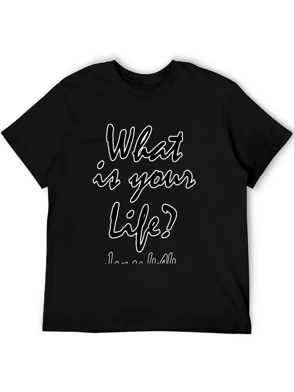 What is Your Life? Black T-Shirt