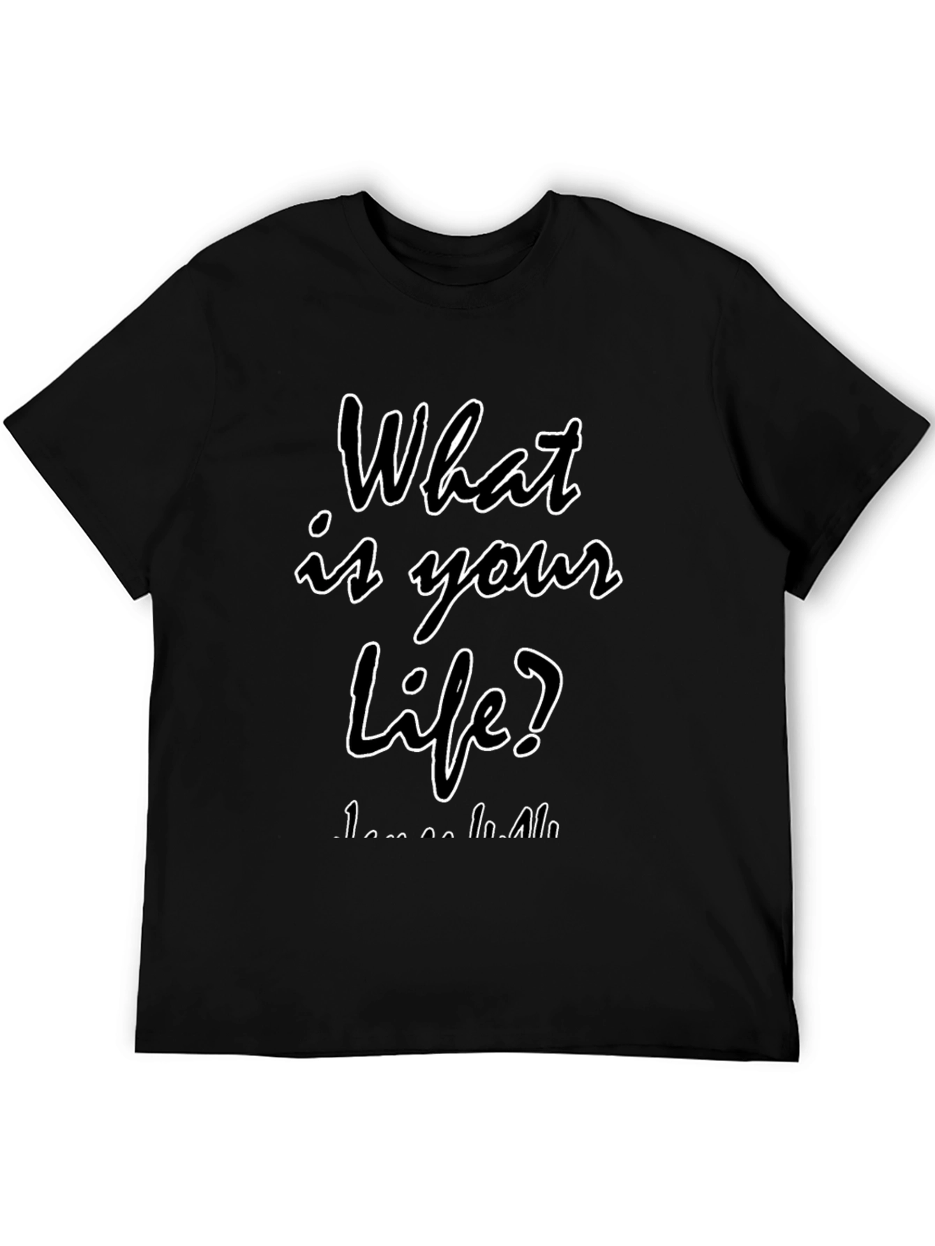 What is Your Life? Black T-Shirt