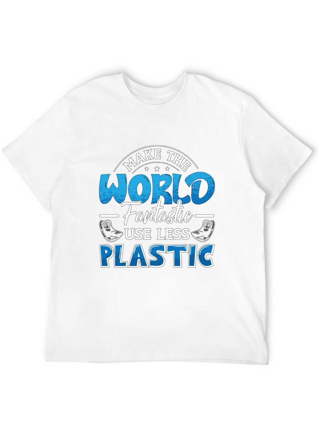 Make the World Fantastic T-Shirt - Less Plastic