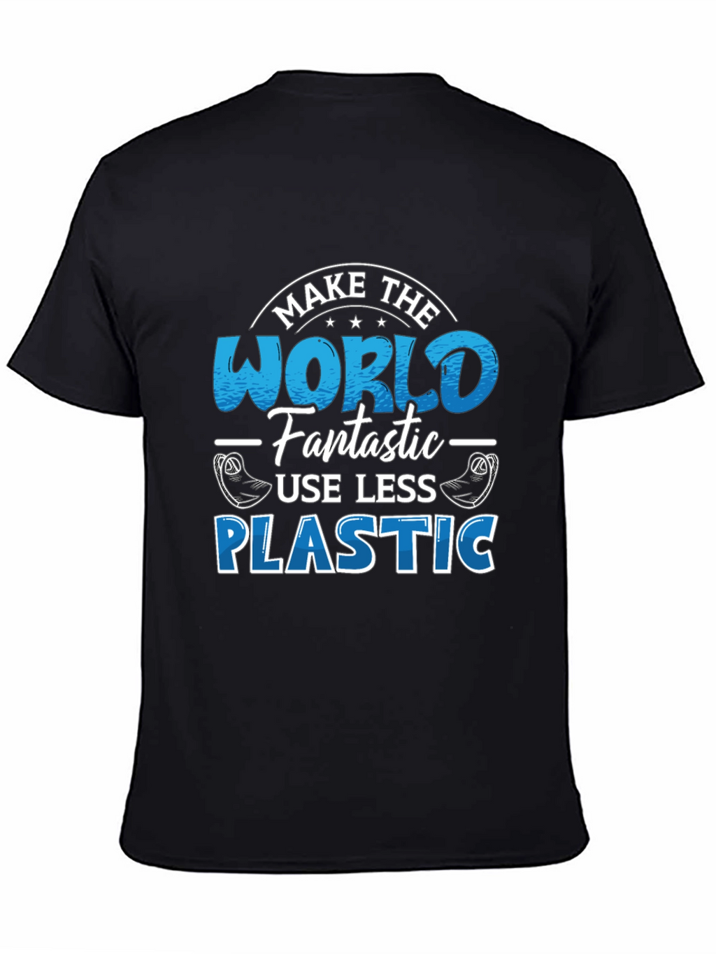 Make the World Fantastic T-Shirt - Less Plastic