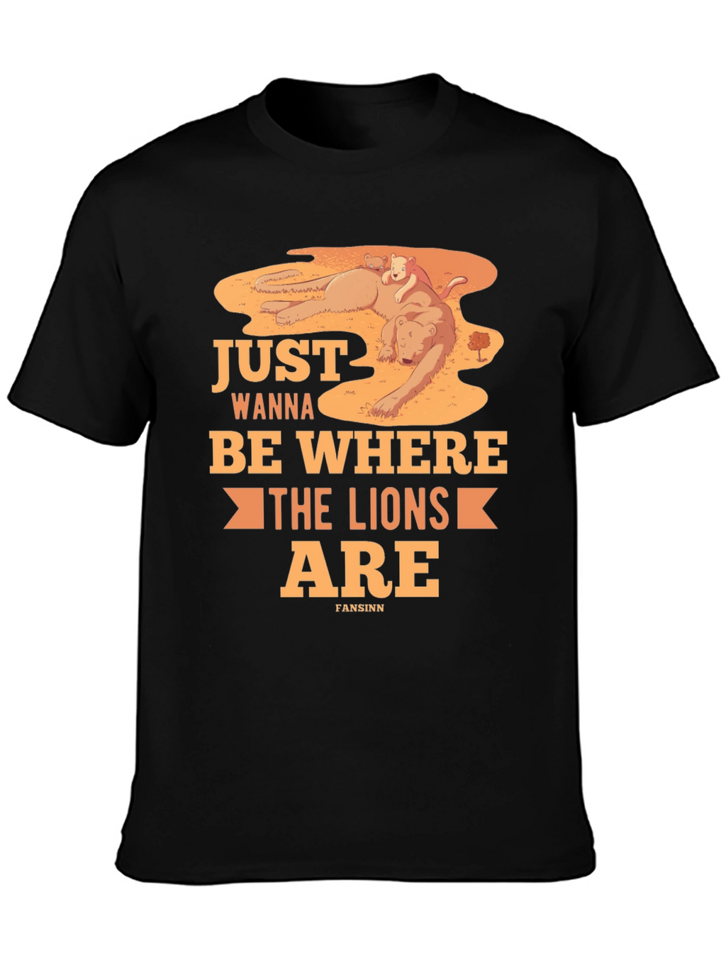 Just Wanna Be Where The Lions Are T-Shirt