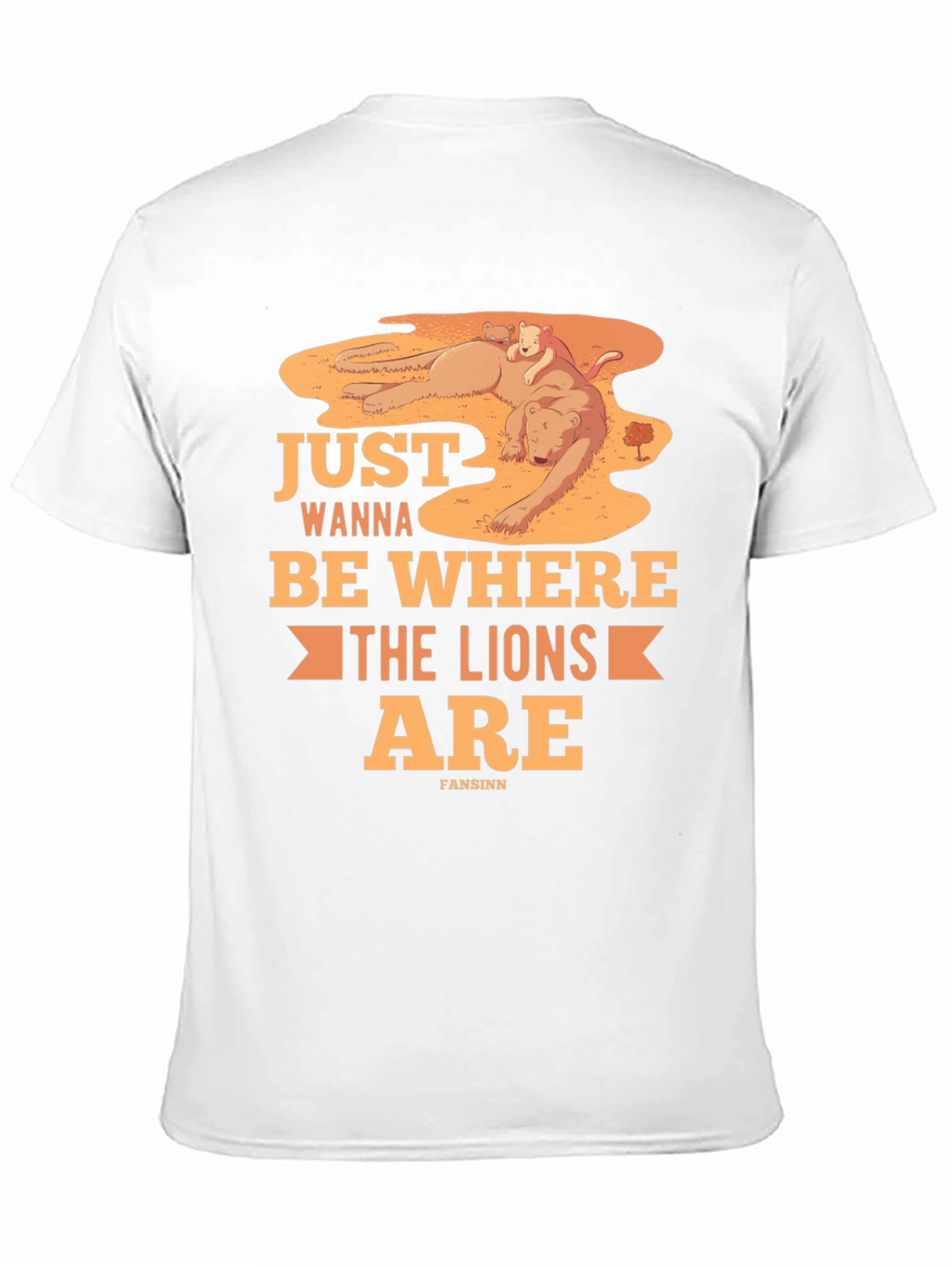 Just Wanna Be Where The Lions Are T-Shirt