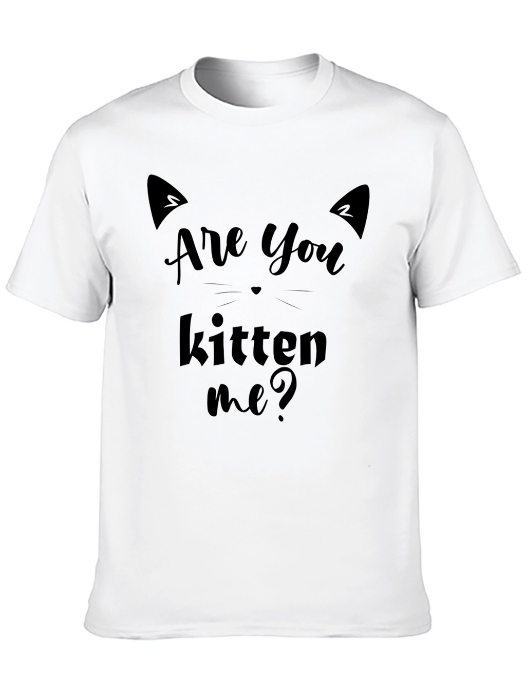 Are You Kitten Me? Graphic T-Shirt