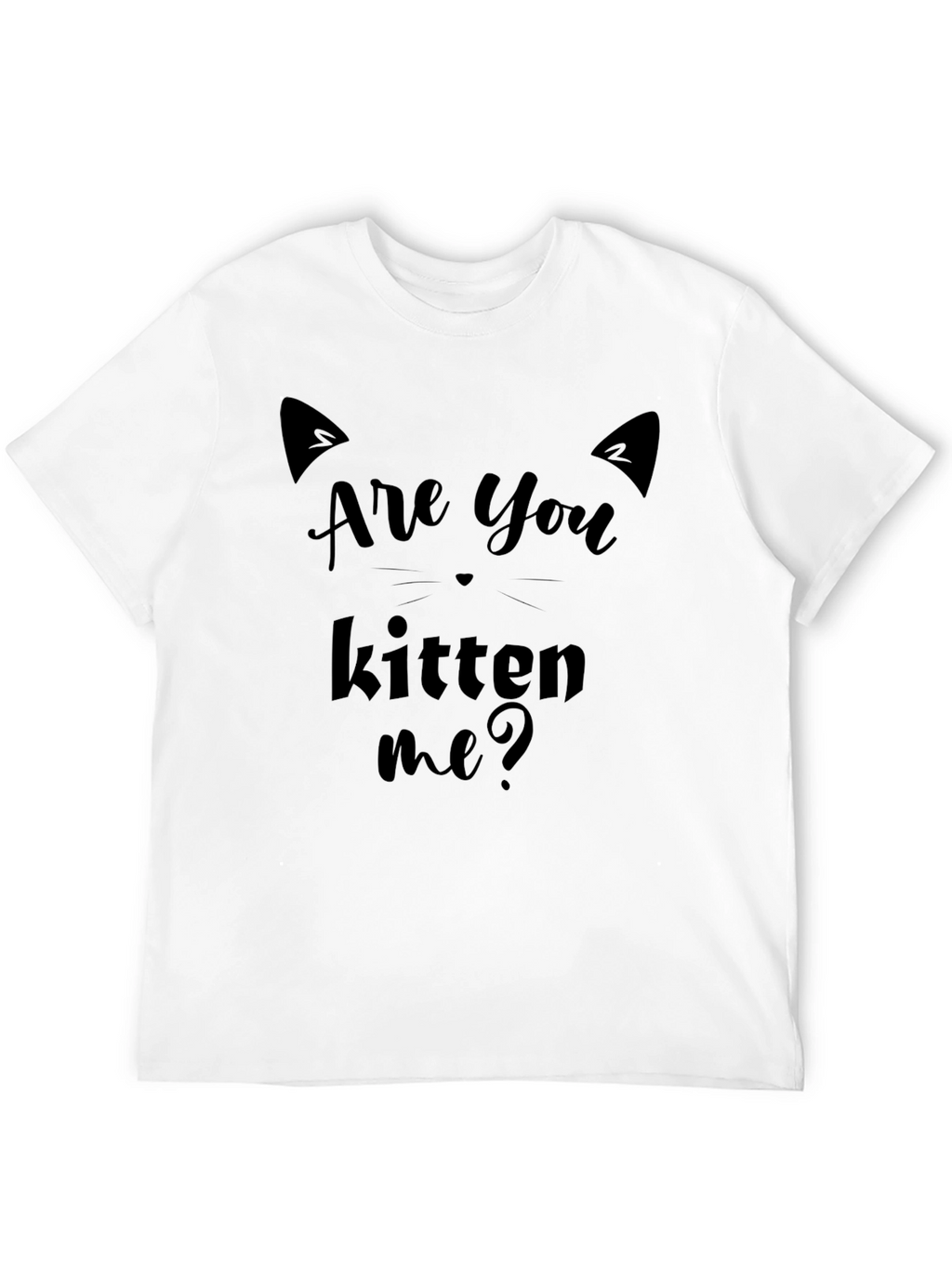 Are You Kitten Me? Graphic T-Shirt
