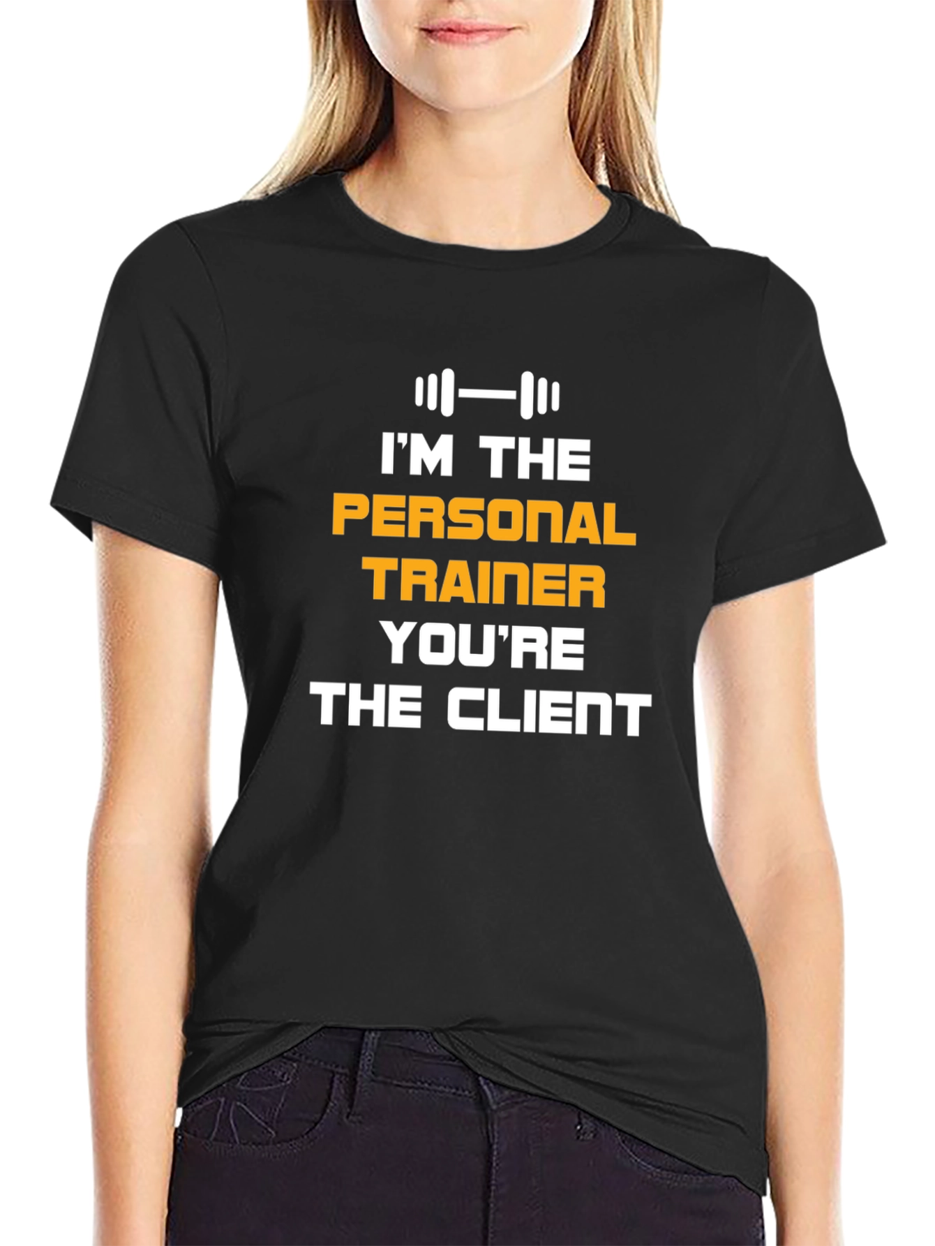 Personal Trainer T-Shirt: Im The Personal Trainer Youre The Client