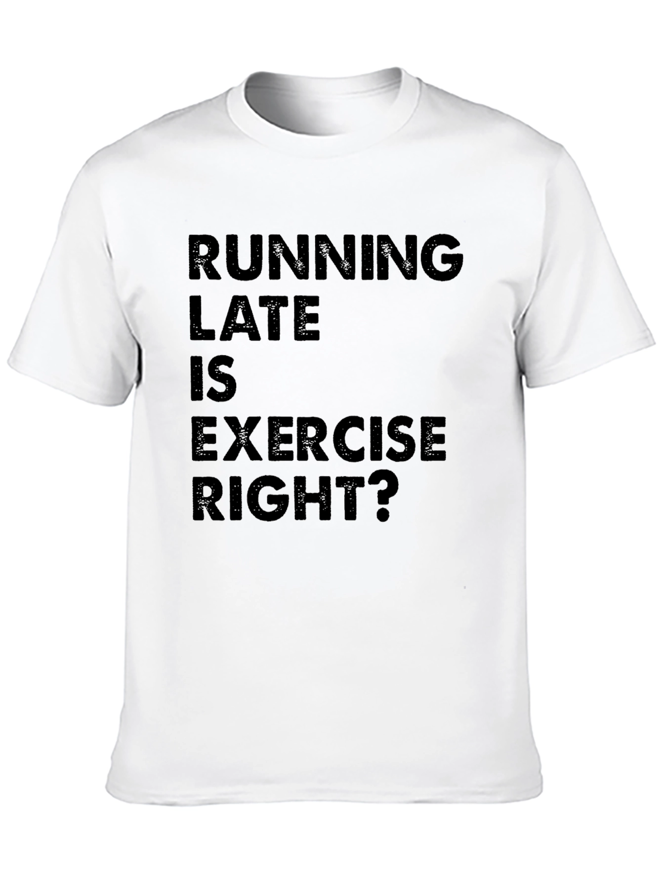 Funny Running Late is Exercise Right? T-Shirt