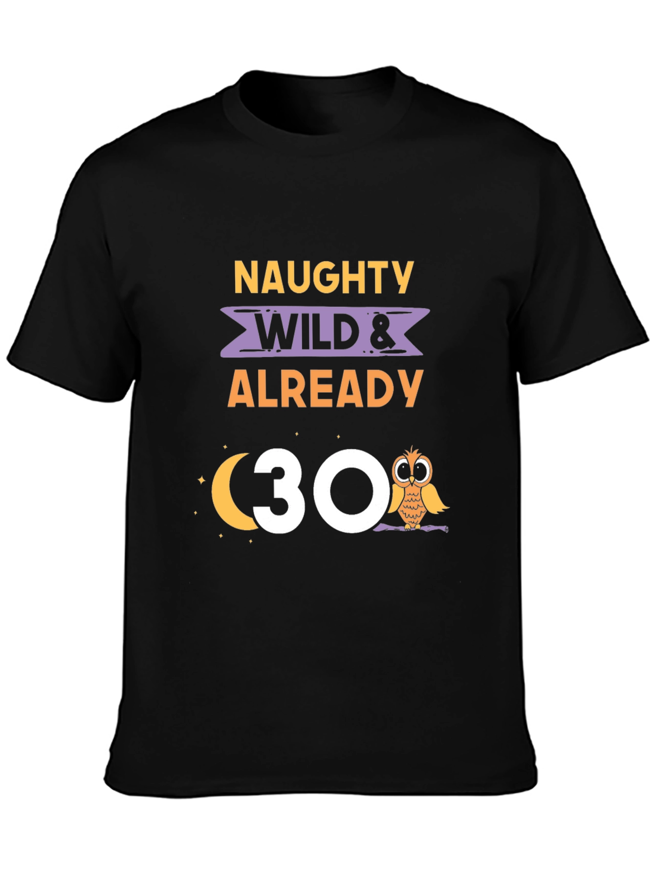 Naughty Wild & Already 30 Owl Birthday T-Shirt