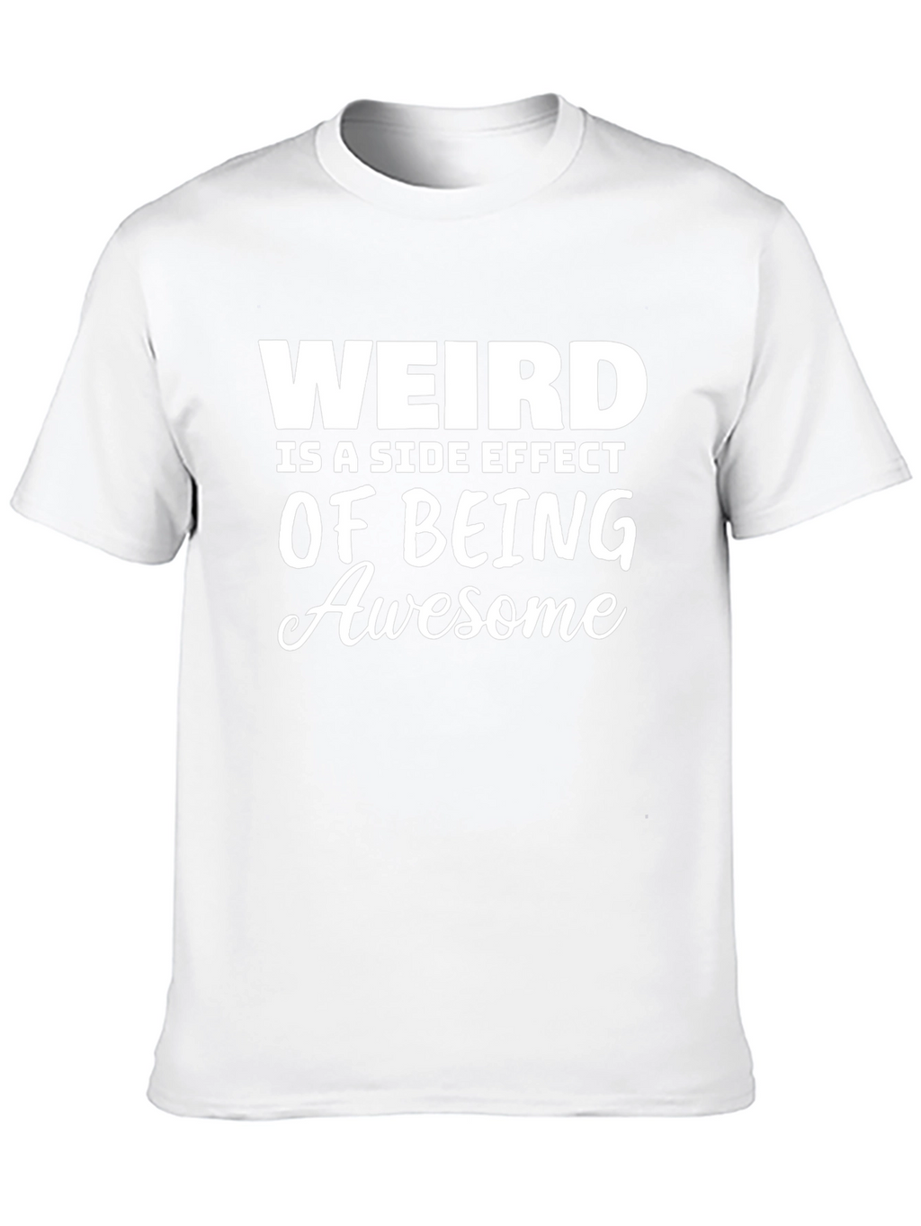 Weird is a Side Effect of Being Awesome T-Shirt