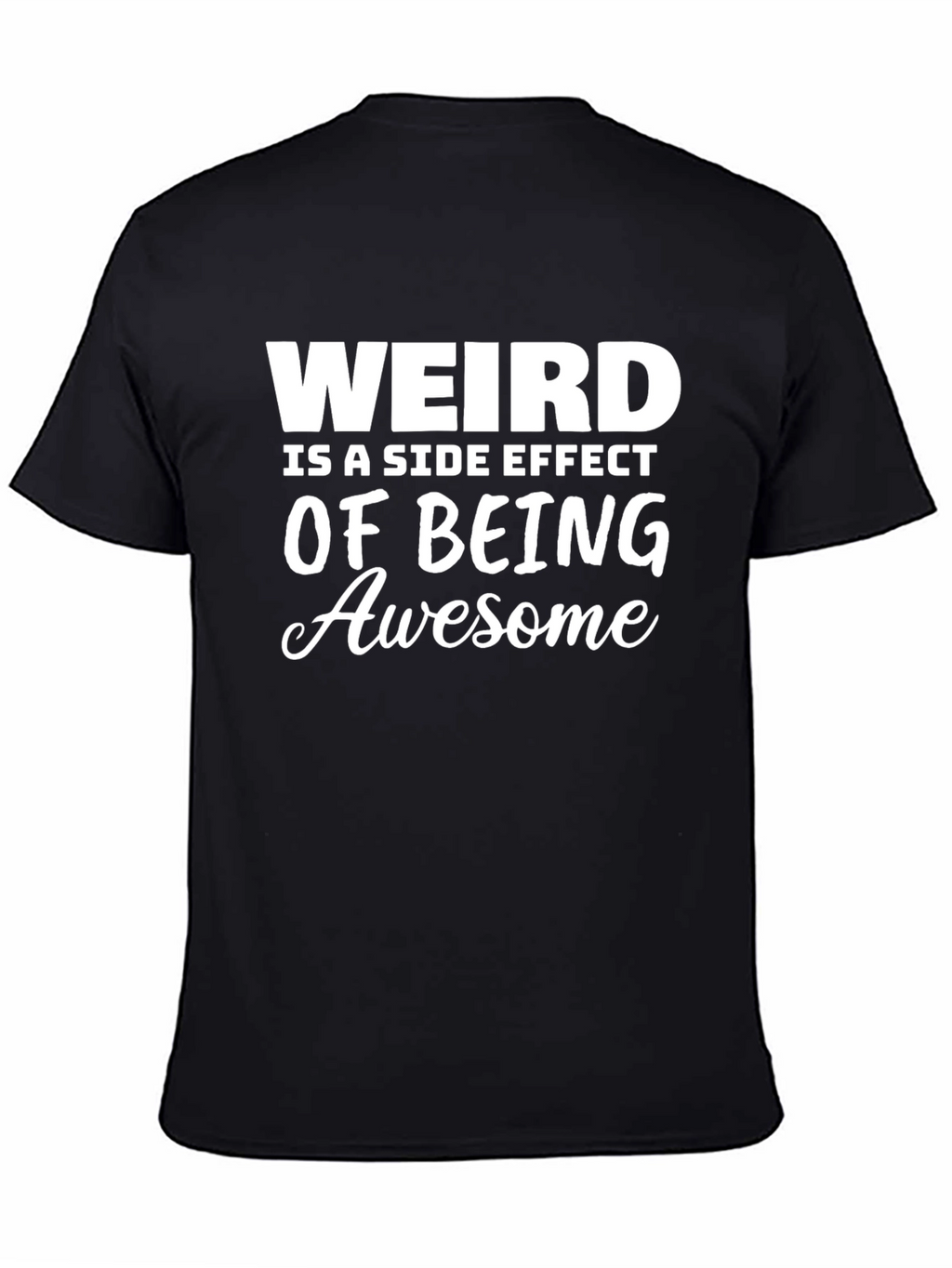 Weird is a Side Effect of Being Awesome T-Shirt