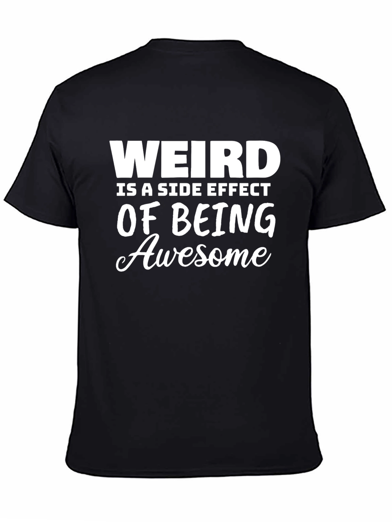 Weird is a Side Effect of Being Awesome T-Shirt
