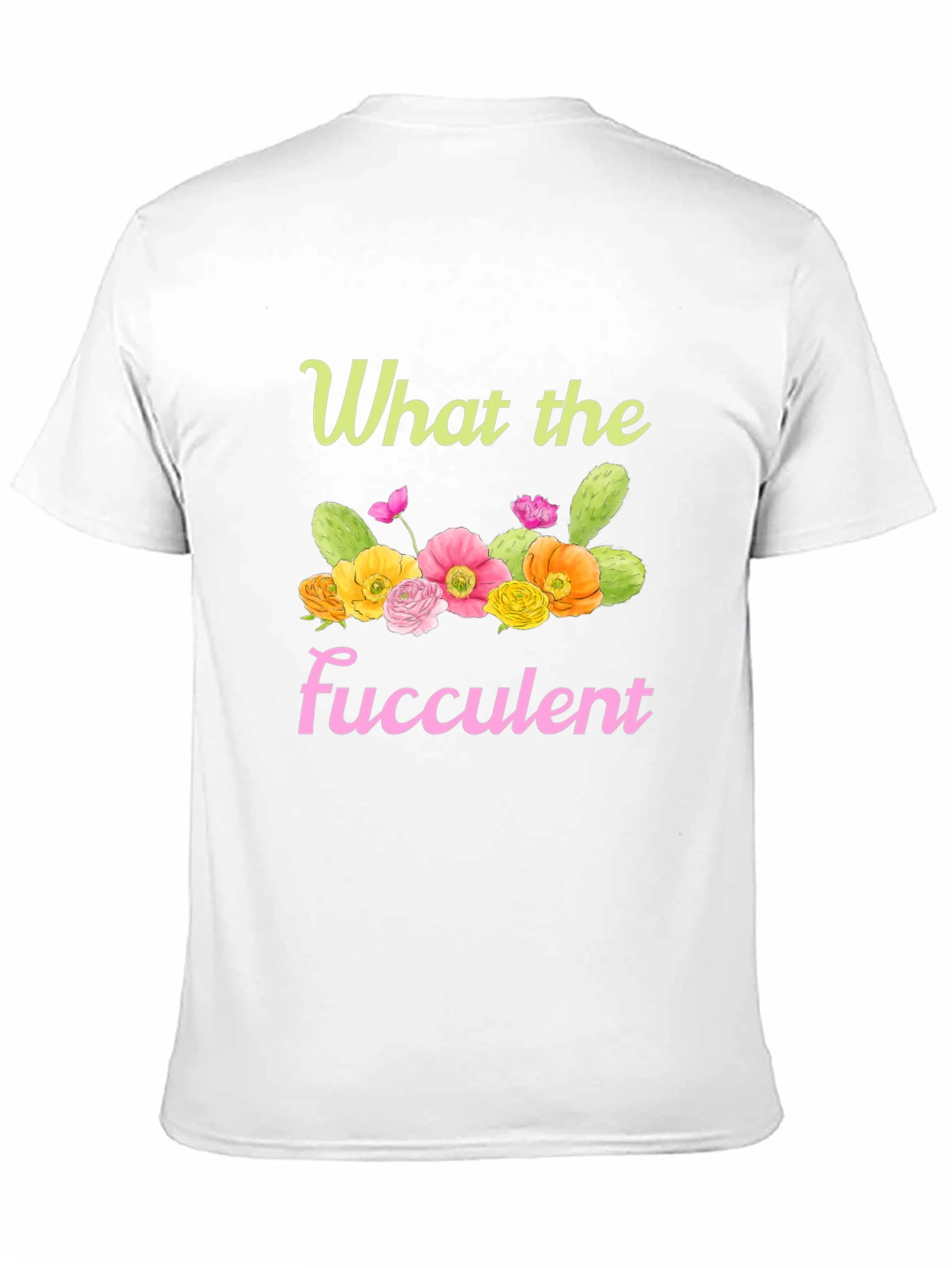 What the Fucculent Graphic T-Shirt