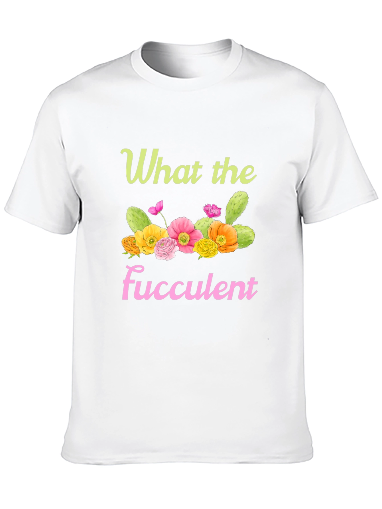 What the Fucculent Graphic T-Shirt
