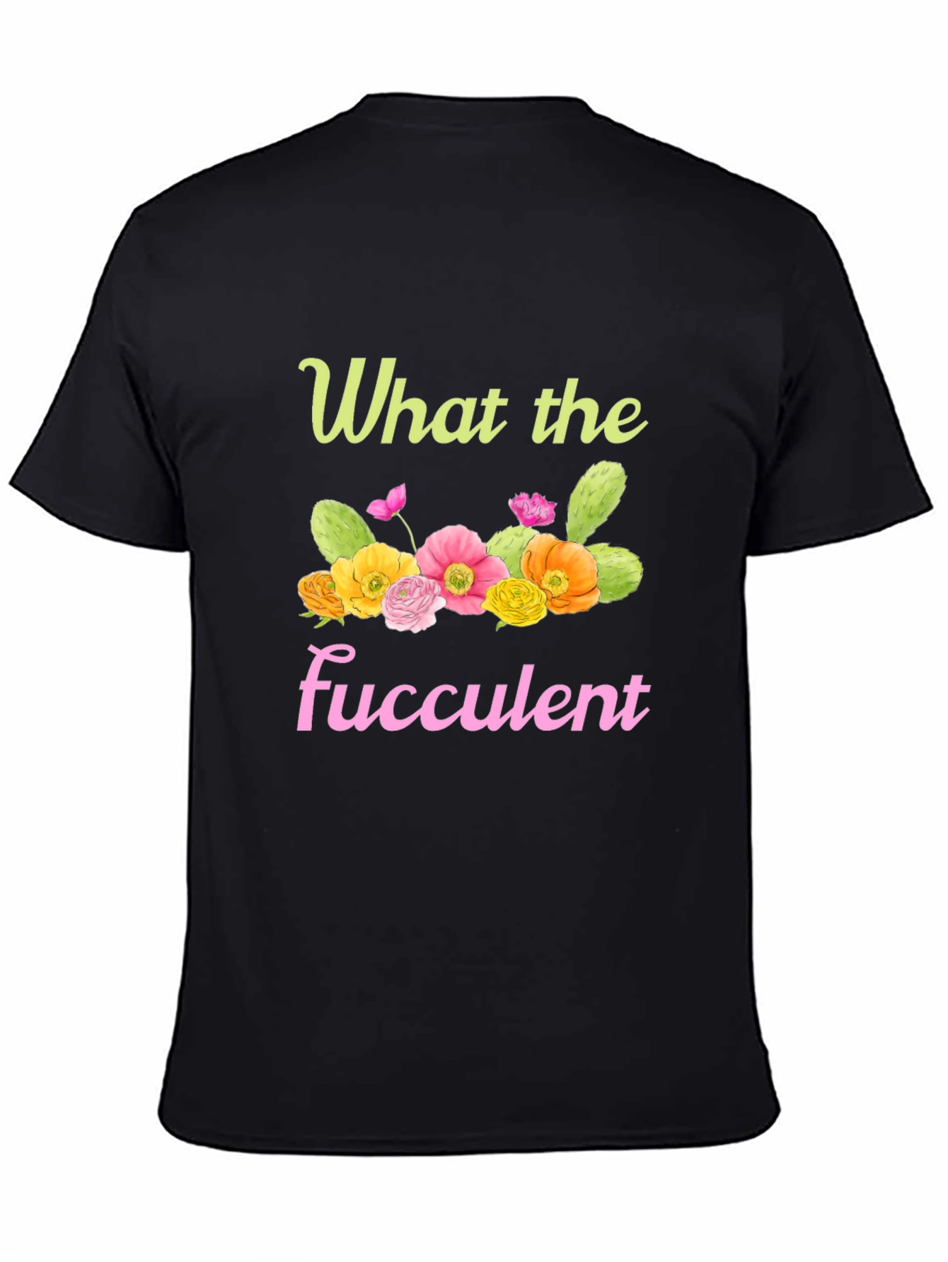 What the Fucculent Graphic T-Shirt