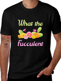 What the Fucculent Graphic T-Shirt