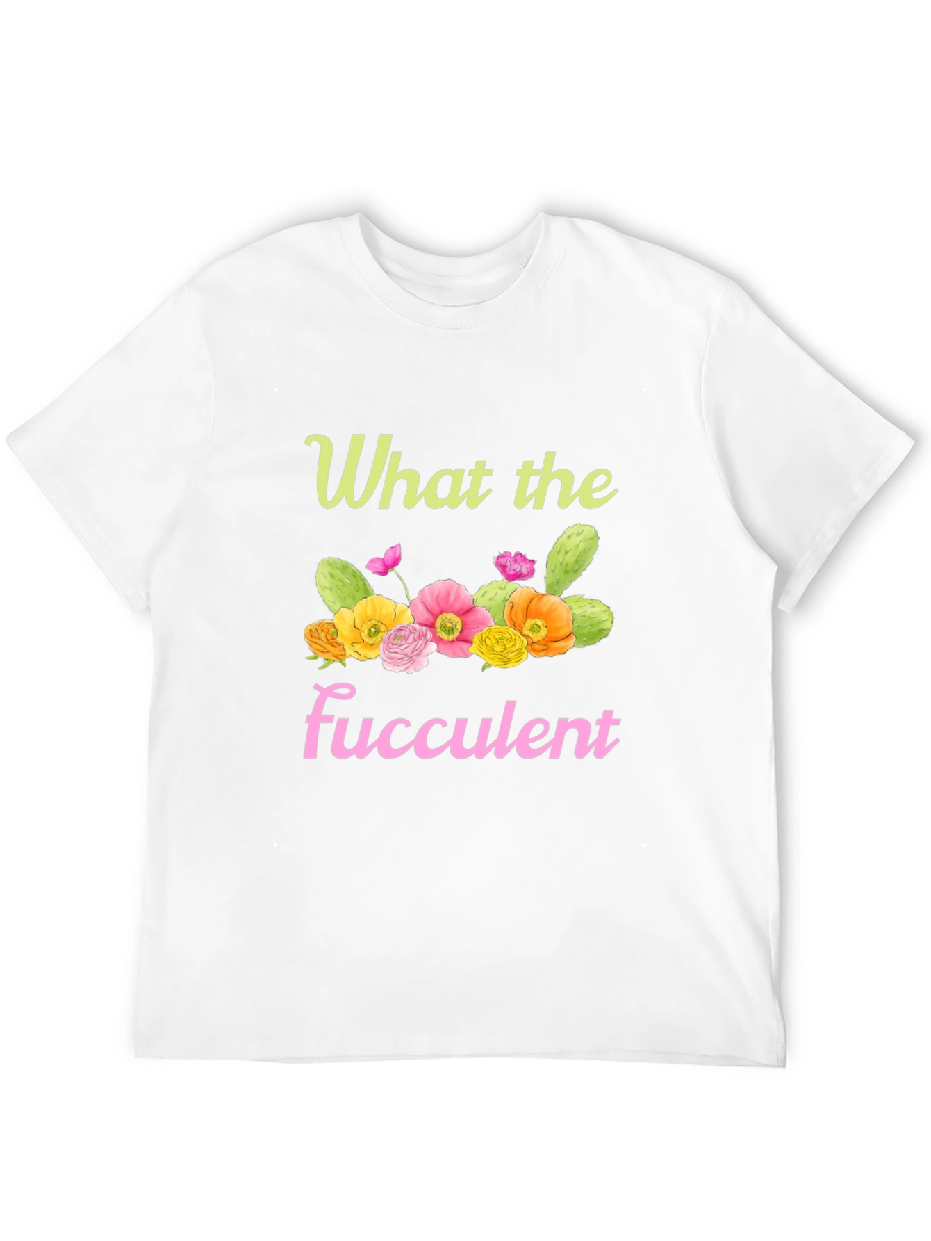 What the Fucculent Graphic T-Shirt