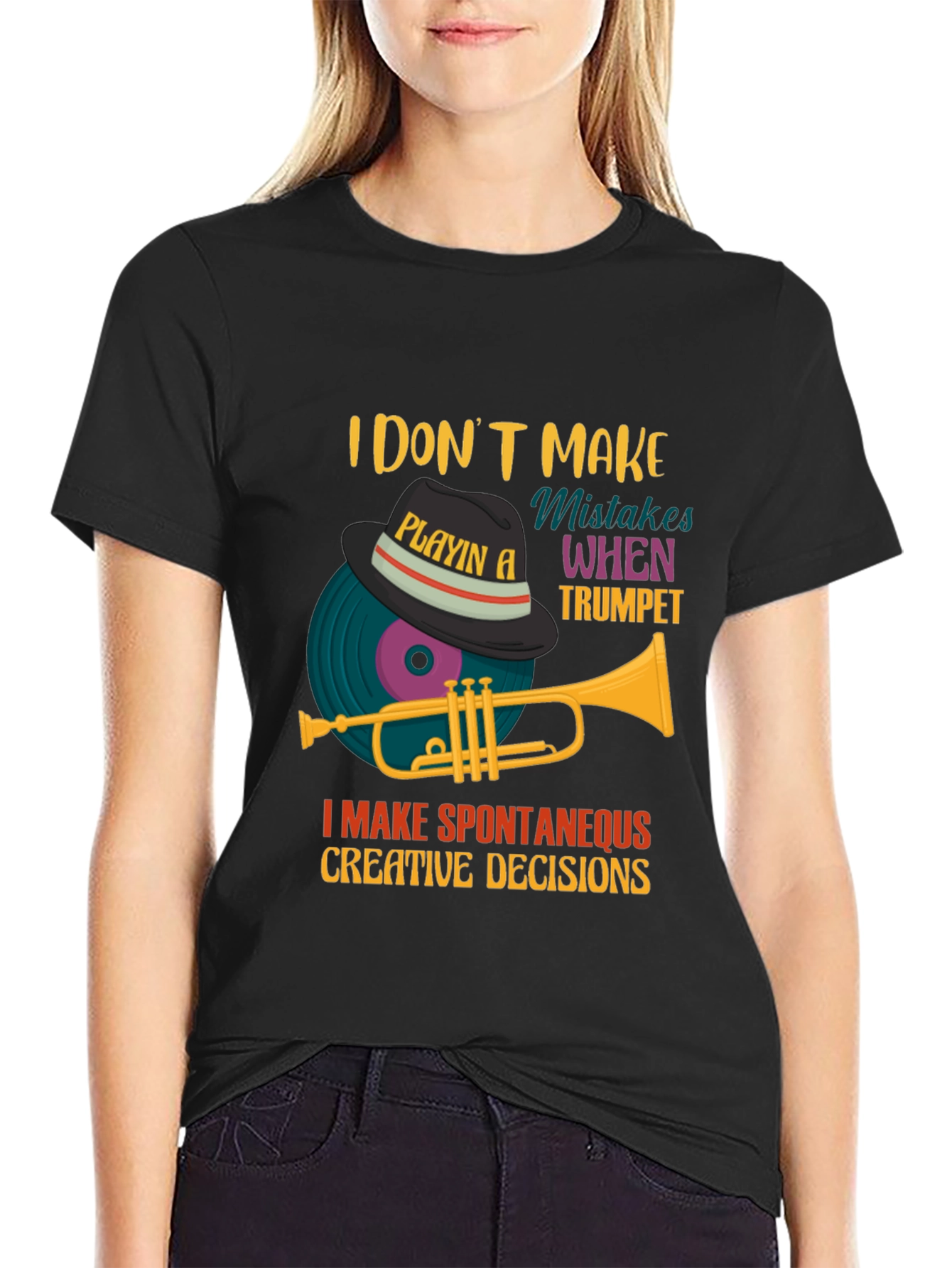 Trumpet Player Tee: I Make Spontaneous Creative Decisions