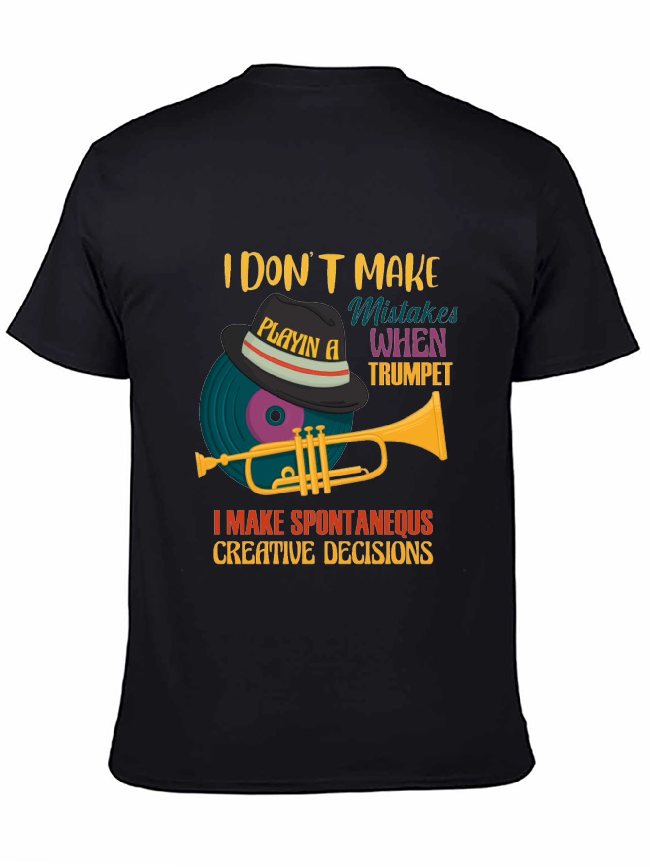 Trumpet Player Tee: I Make Spontaneous Creative Decisions