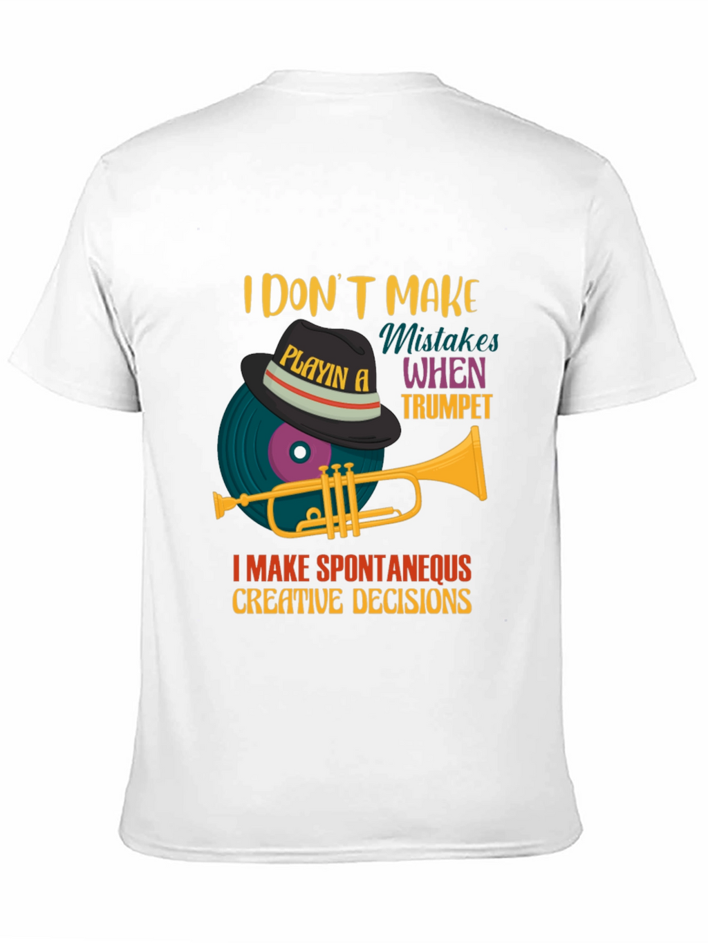 Trumpet Player Tee: I Make Spontaneous Creative Decisions