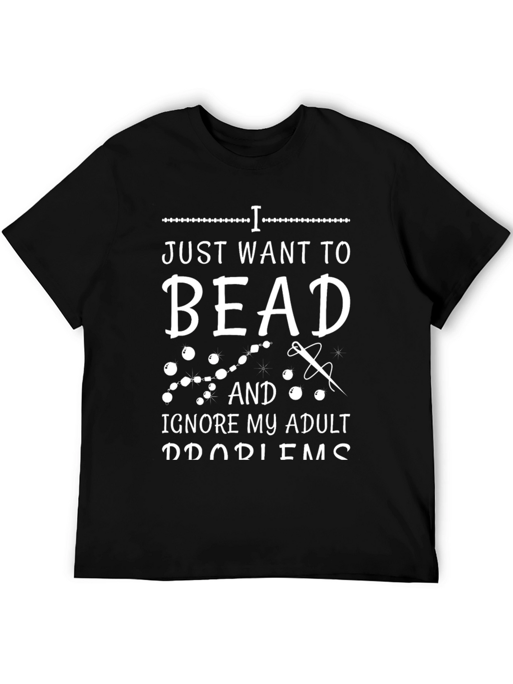 Beading Hobby T-Shirt: Ignore Adult Problems