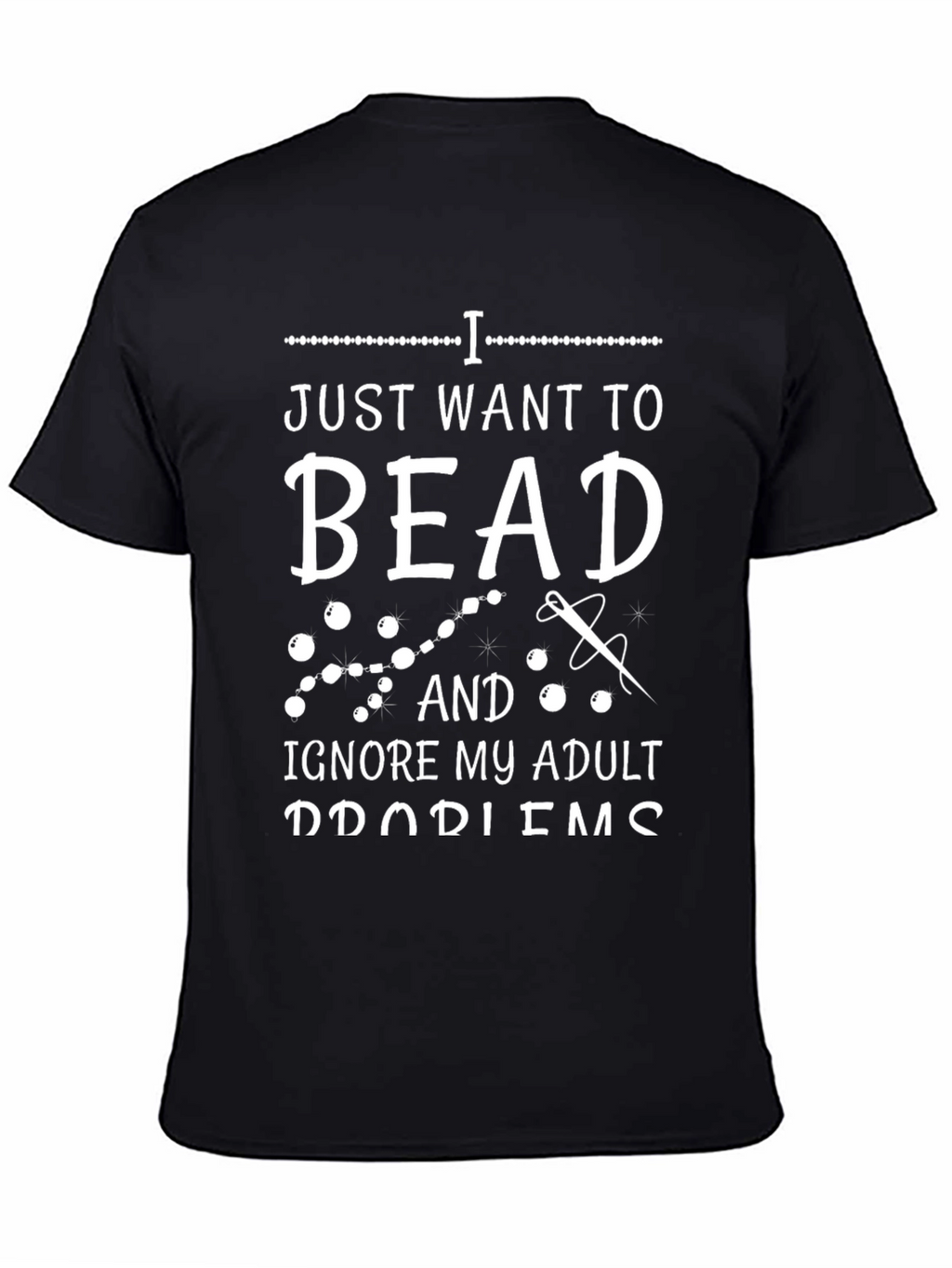 Beading Hobby T-Shirt: Ignore Adult Problems