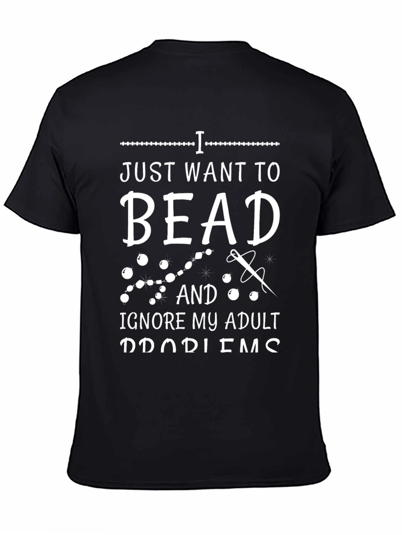 Beading Hobby T-Shirt: Ignore Adult Problems