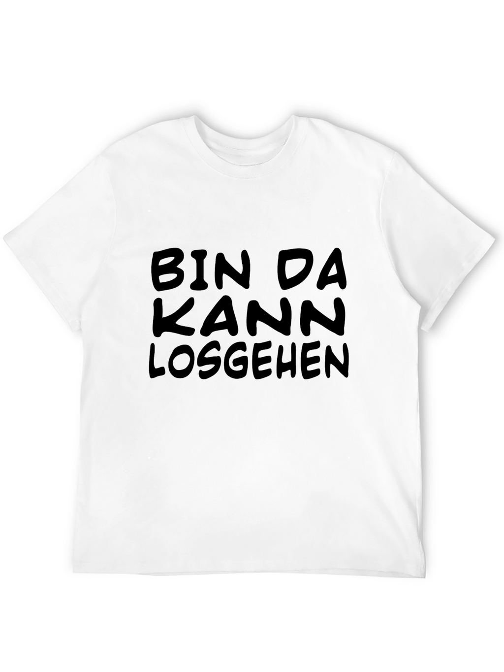 Bin Da Kann Losgehen T-Shirt